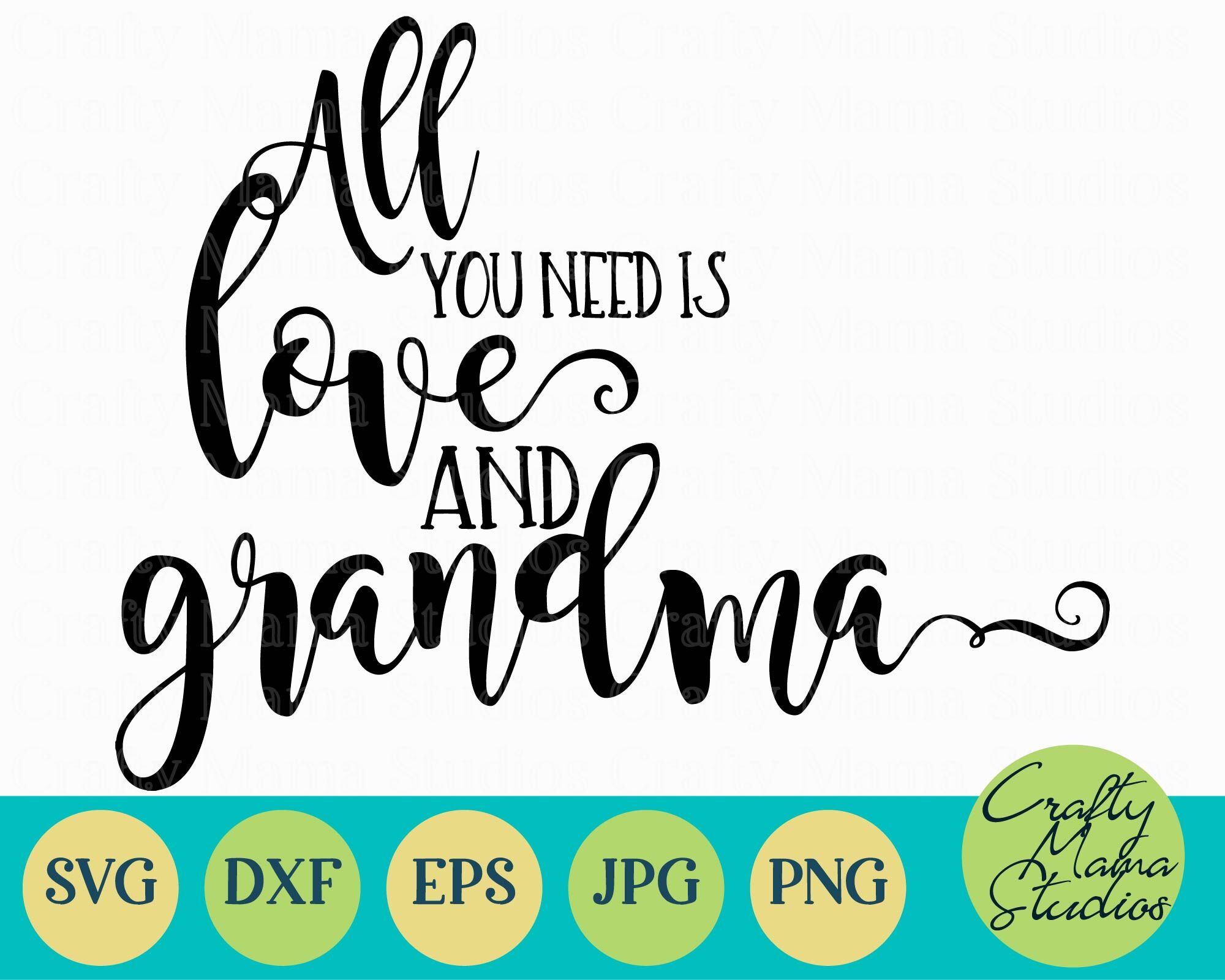 All You Need Is Love And Grandma Svg Grandma Svg By Crafty Mama Studios Thehungryjpeg Com