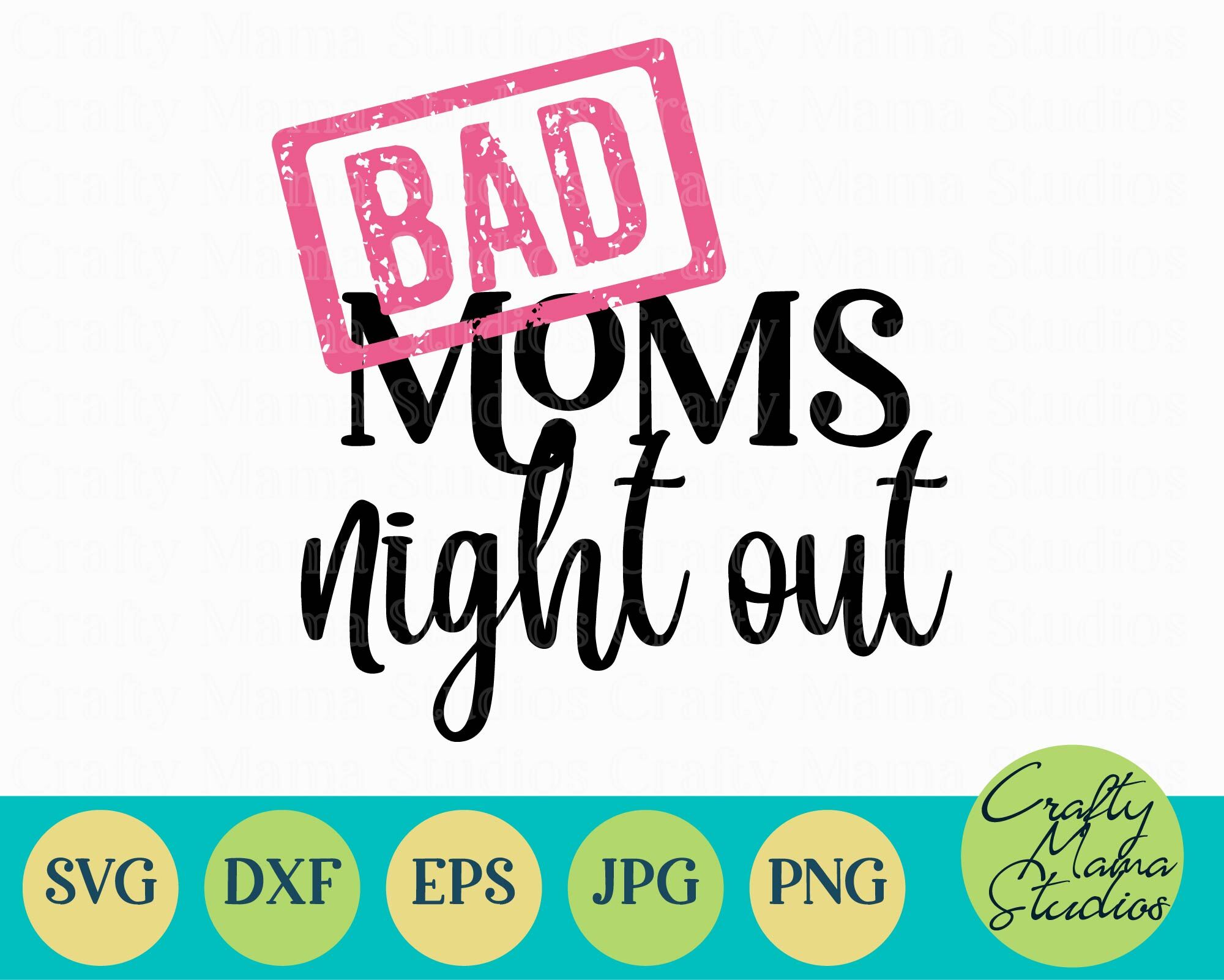 Bad Moms Night Out Svg Sarcastic Mom Mom Life Svg By Crafty Mama Studios Thehungryjpeg Com