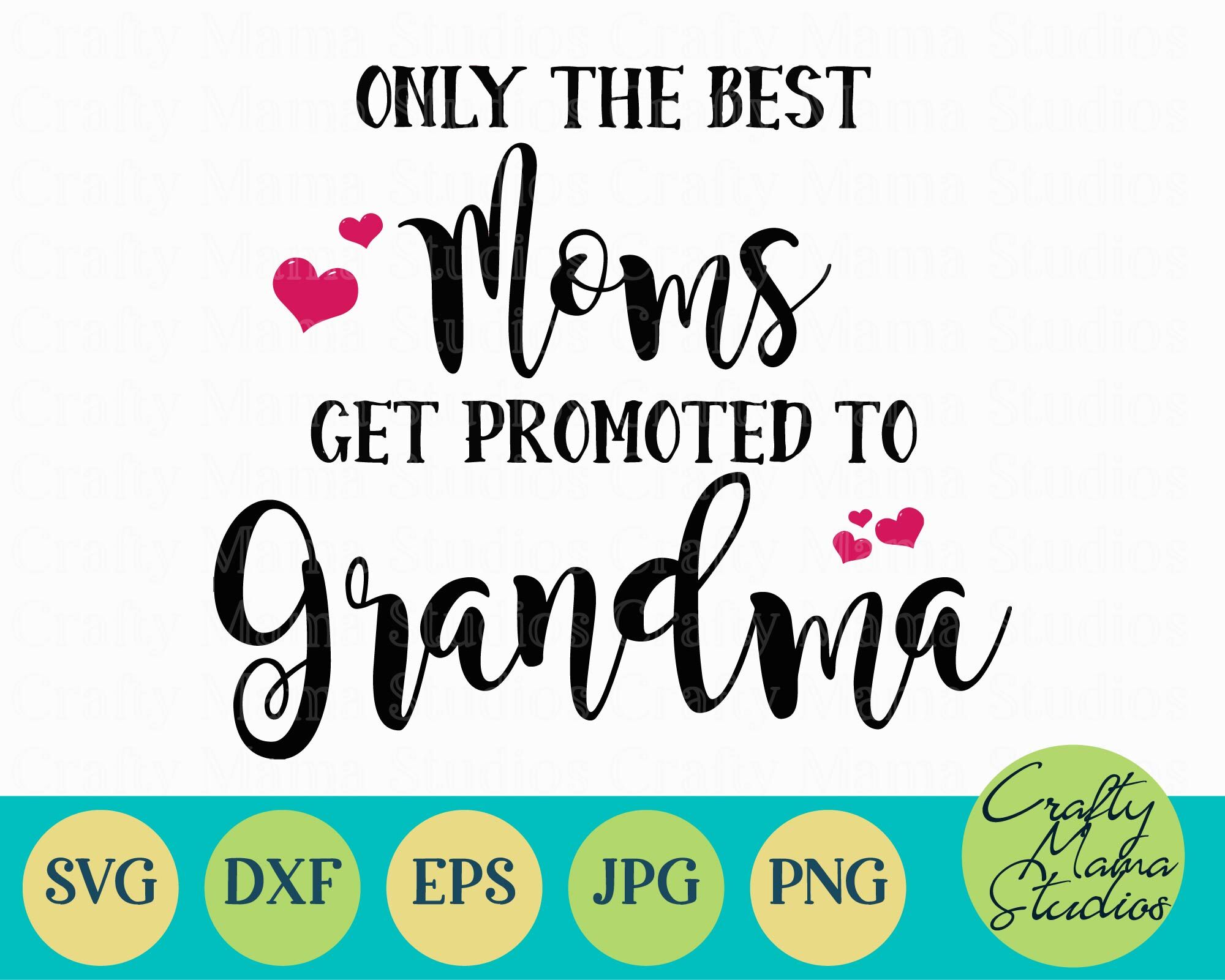 Only The Best Moms Get Promoted To Grandma Svg Grandma Svg By Crafty Mama Studios Thehungryjpeg Com