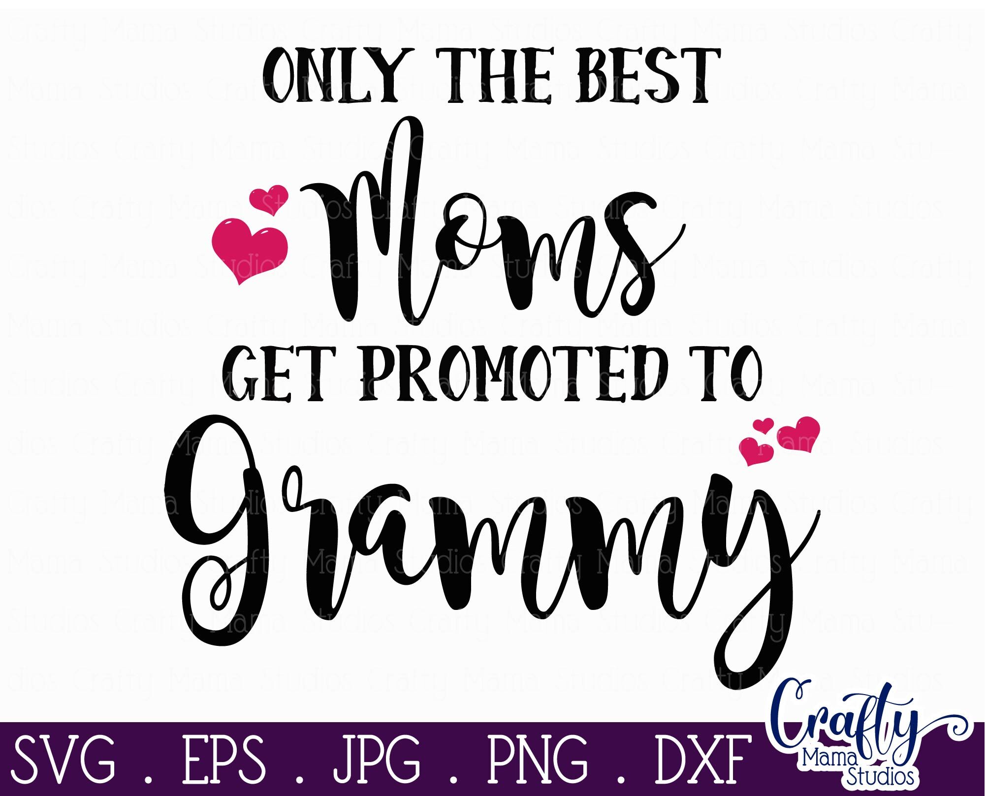 Download Only The Best Moms Get Promoted To Grammy Svg Grandma Svg By Crafty Mama Studios Thehungryjpeg Com