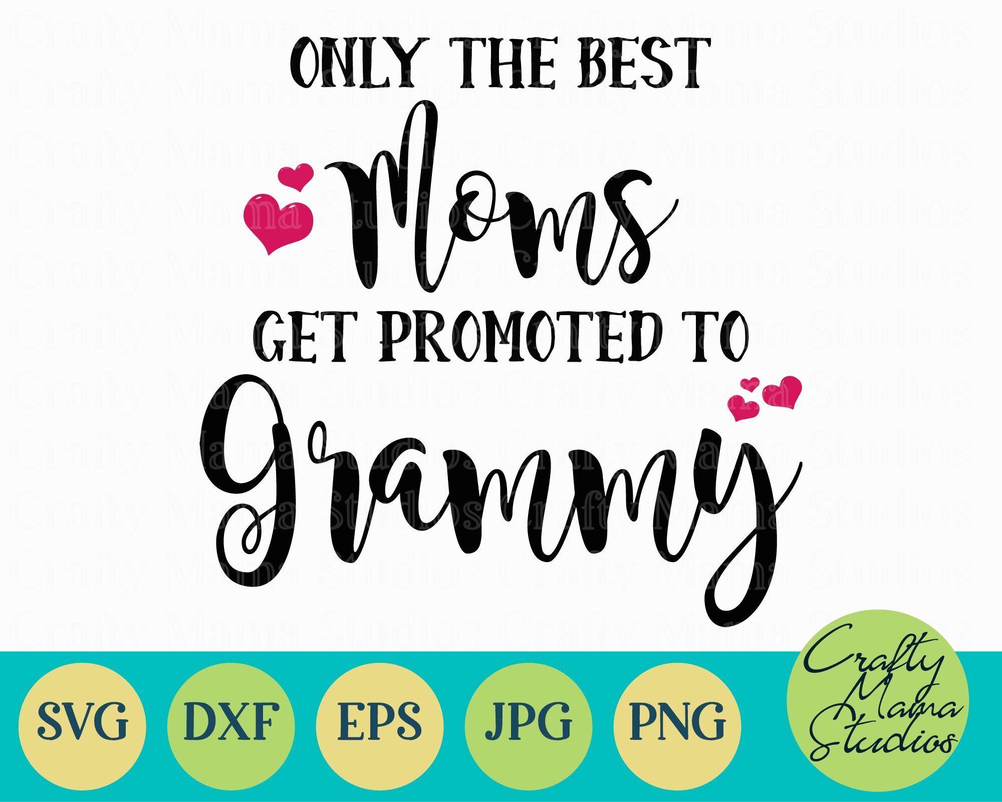 Only The Best Moms Get Promoted To Grammy Svg Grandma Svg By Crafty Mama Studios Thehungryjpeg Com