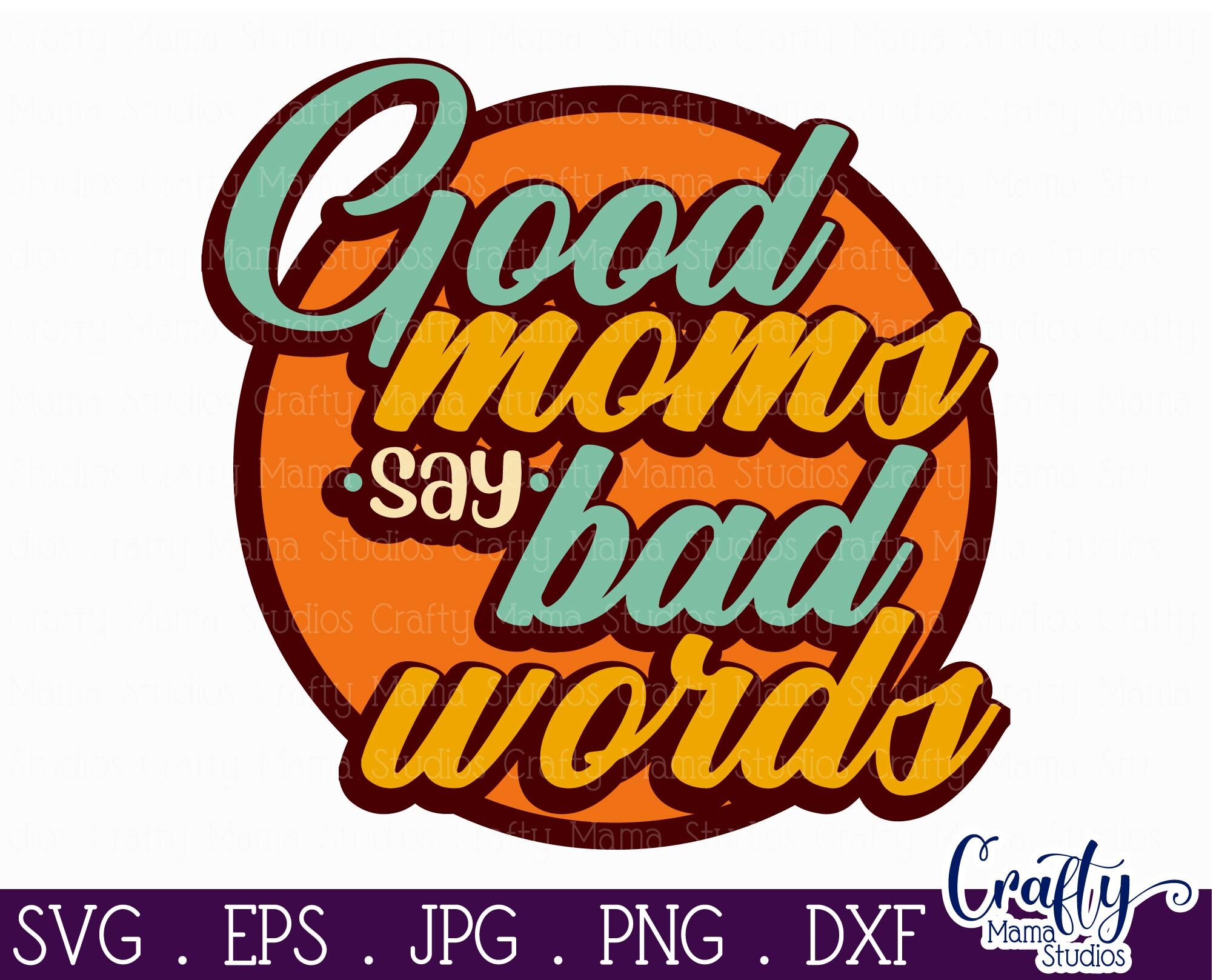 Download Good Moms Say Bad Words Svg Mom Svg Sarcastic Svg By Crafty Mama Studios Thehungryjpeg Com