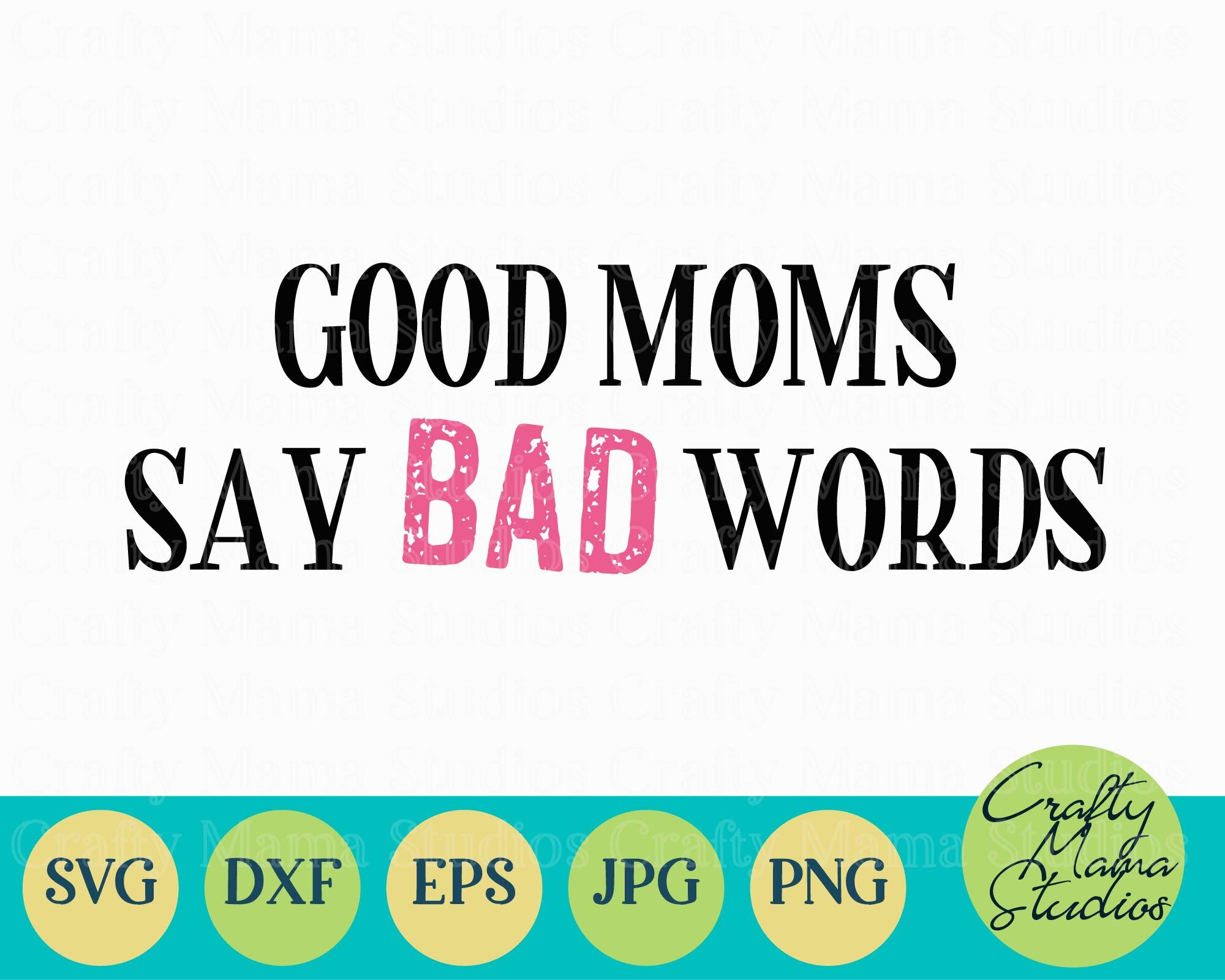 Good Moms Say Bad Words Svg Mom Svg Sarcastic Svg By Crafty Mama Studios Thehungryjpeg Com