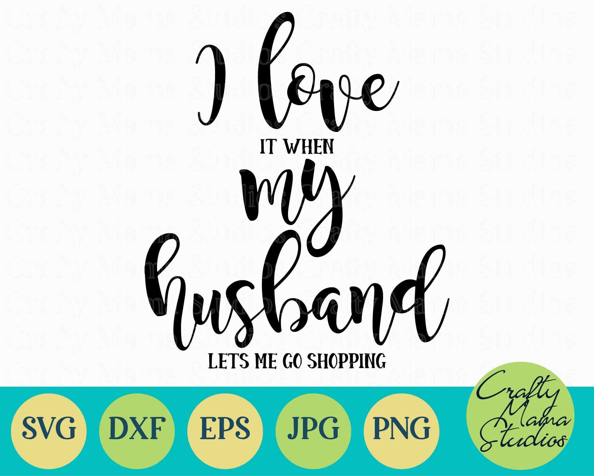 Download I Love My Husband Svg, When My Husband Lets Me Go Shopping ...