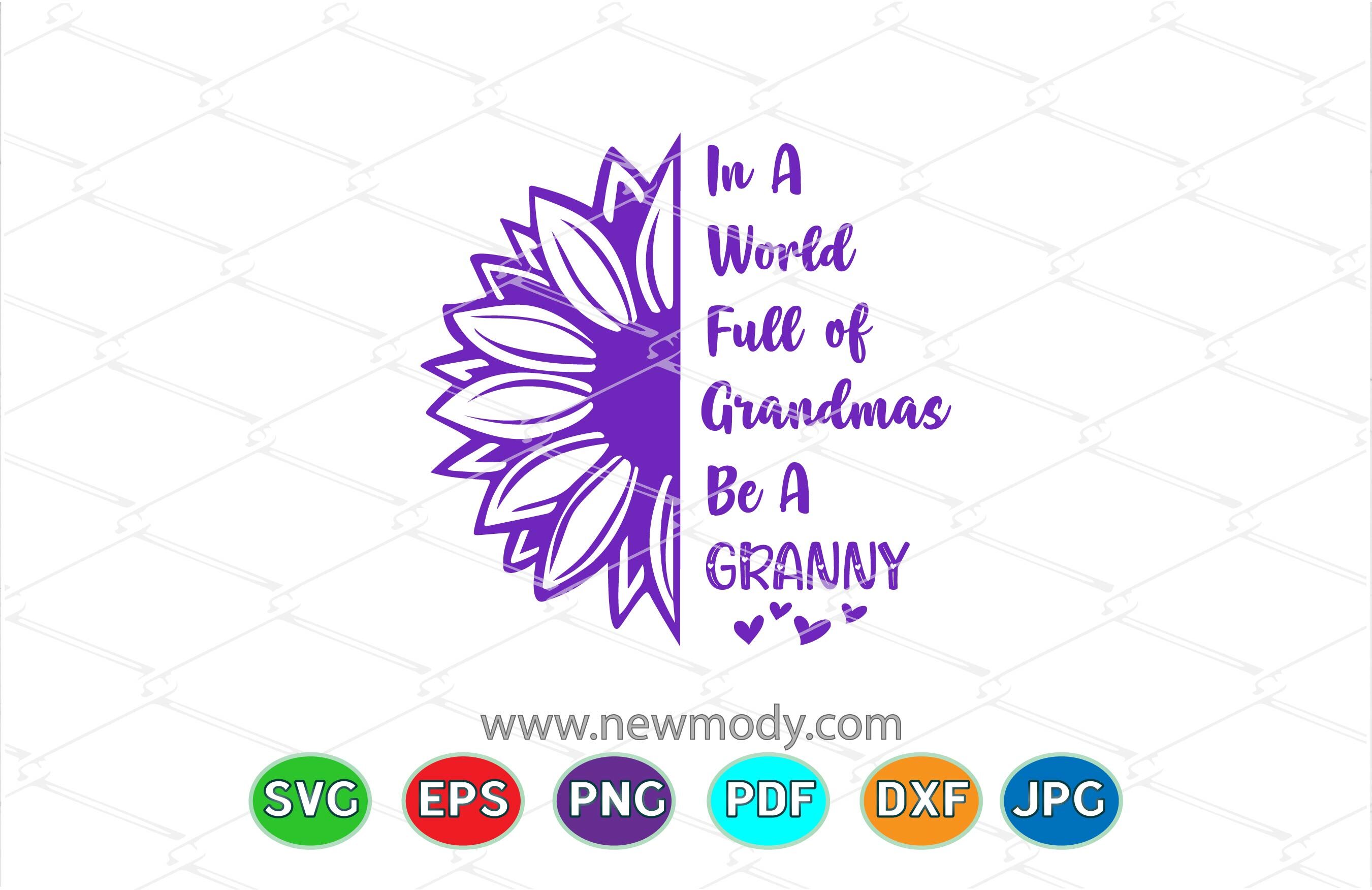 Download In A World Full Of Grandmas Be A Granny Svg Grandma Svg By Amittaart Thehungryjpeg Com