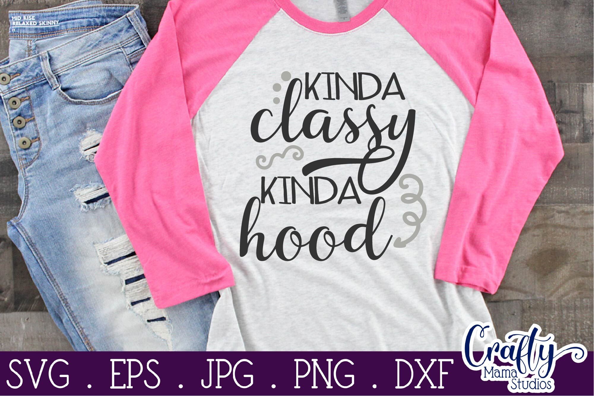 Kinda Classy Kinda Hood Svg, Sarcastic Svg, Funny Mom Svg By Crafty