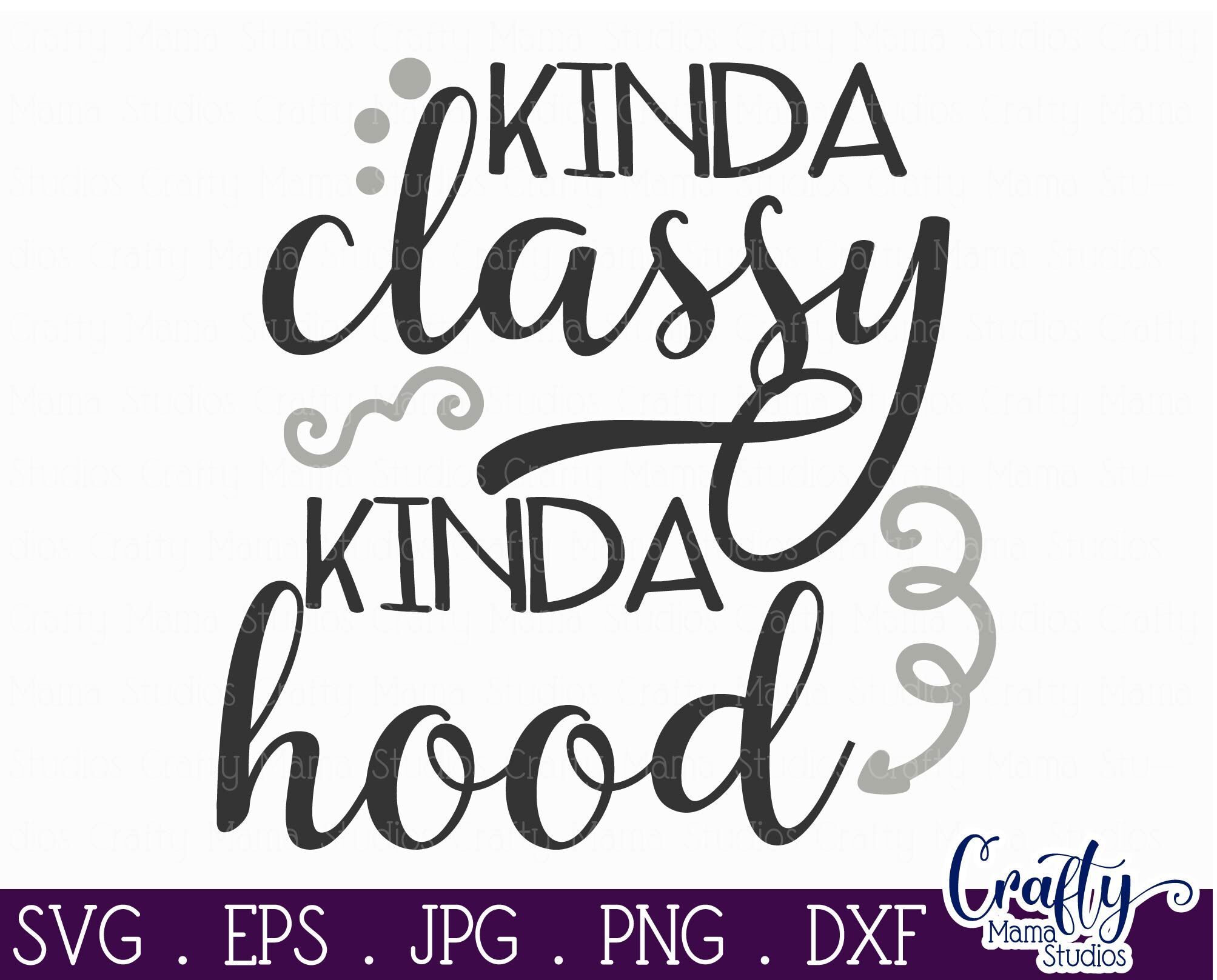 Download Kinda Classy Kinda Hood Svg Sarcastic Svg Funny Mom Svg By Crafty Mama Studios Thehungryjpeg Com