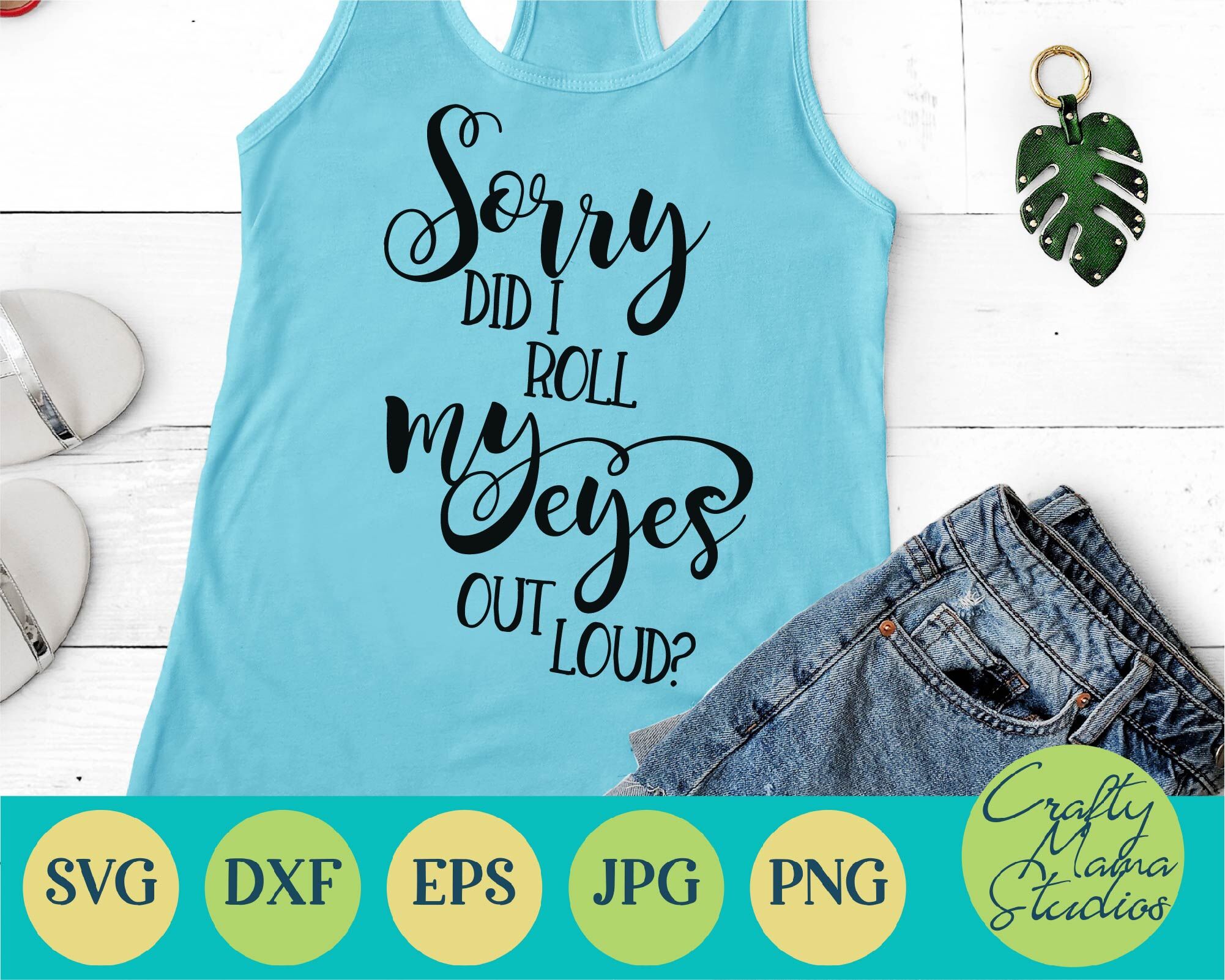 Sorry Did I Roll My Eyes Out Loud Svg, Sarcastic Svg Sarcasm By Crafty ...