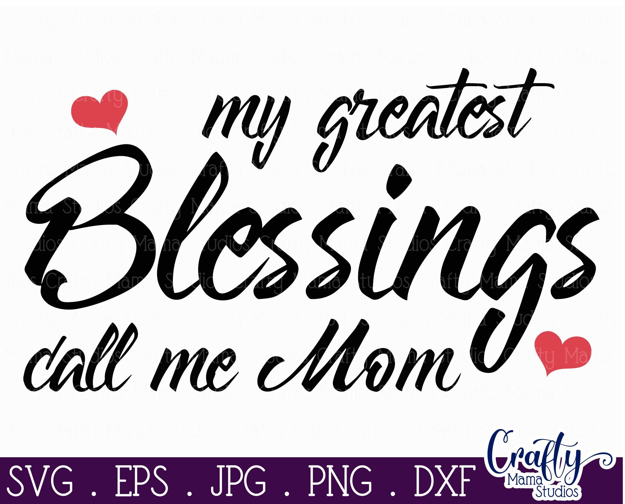 My Greatest Blessings Call Me Mom Svg Mothers Day Svg By Crafty Mama