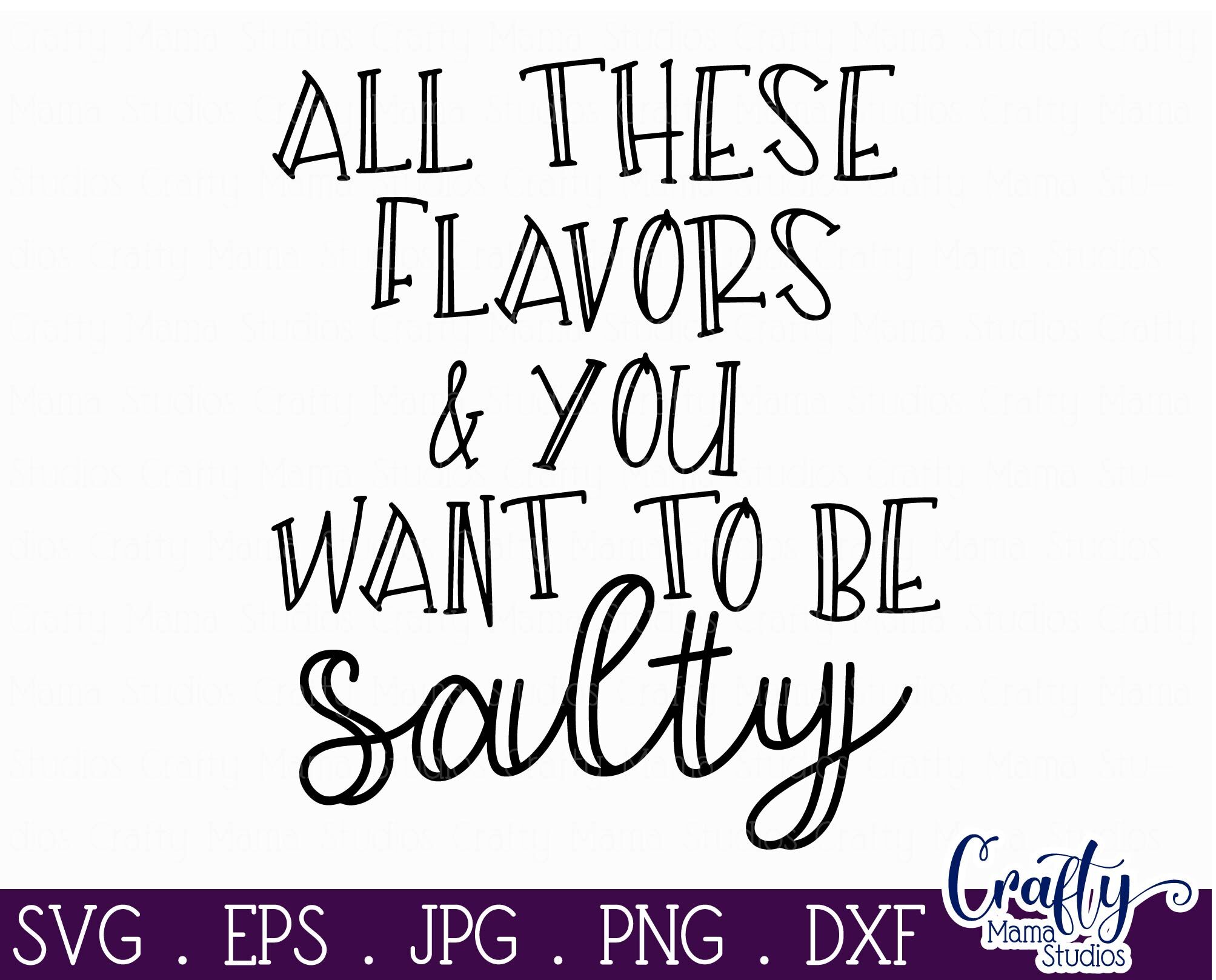 png ai dxf All These Flavors You Choose To Be Salty svg eps Files For ...