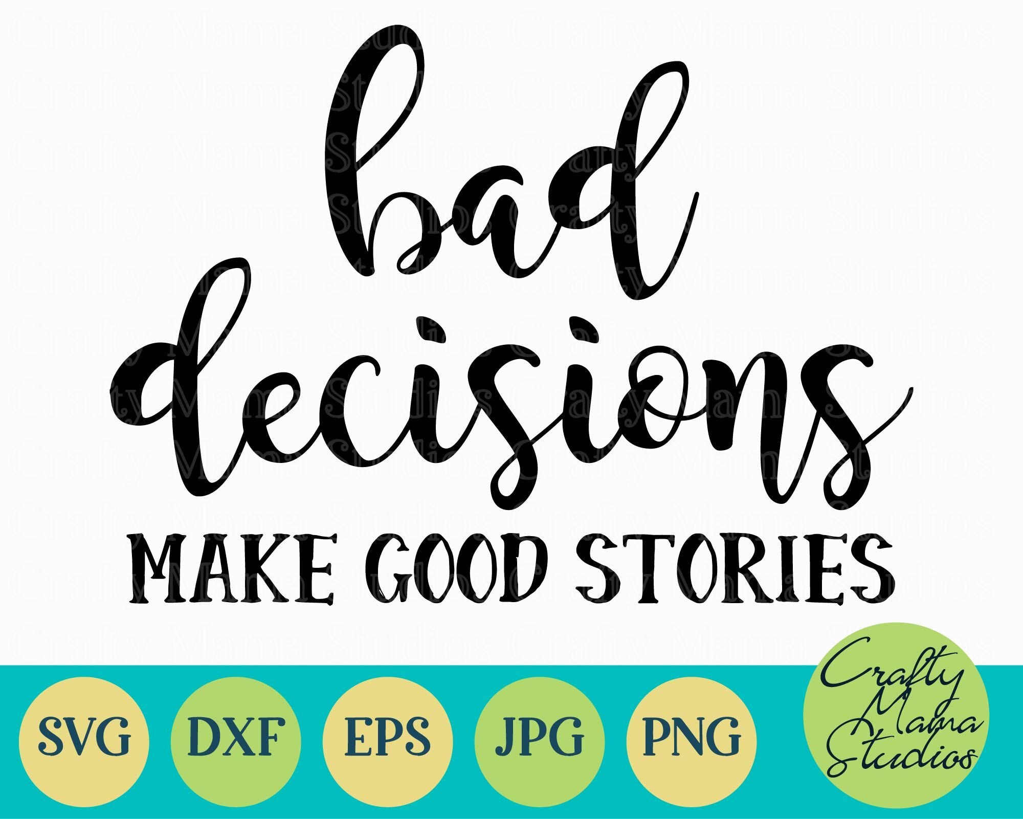 Bad Decisions Make Good Stories Svg Sarcastic Svg By Crafty Mama Studios Thehungryjpeg Com
