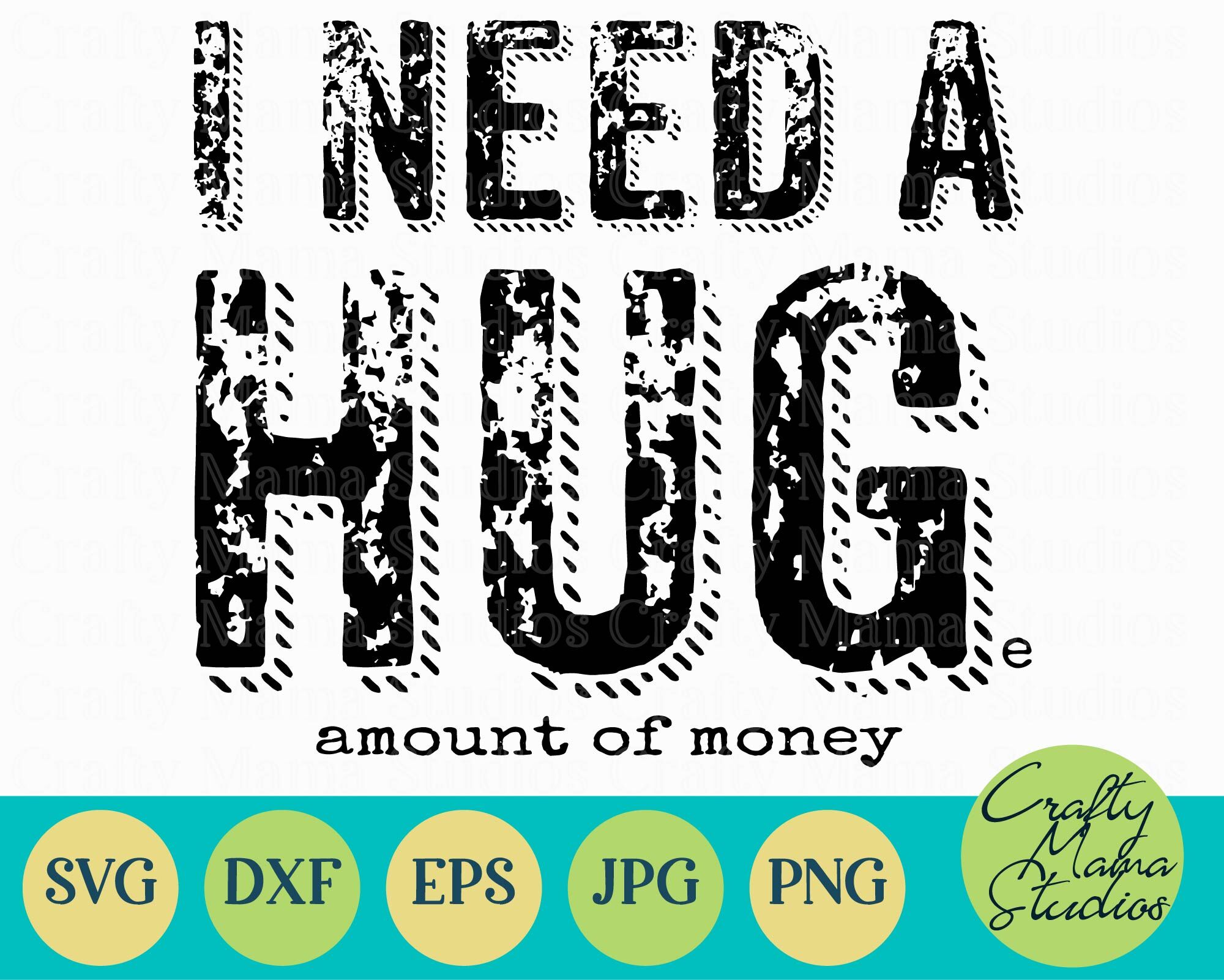 Download I Need A Huge Amount Of Money Svg Need A Hug Funny Svg By Crafty Mama Studios Thehungryjpeg Com