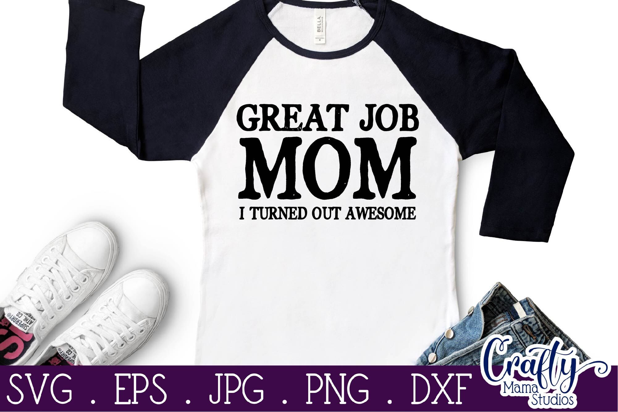 Great Job Mom I Turned Out Awesome Svg, Sarcastic, Funny By Crafty Mama ...