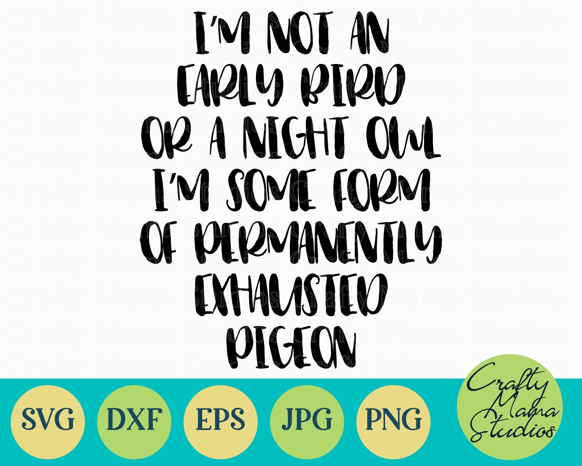 I M Not An Early Bird Or A Night Owl Svg Funny I M Tired By Crafty Mama Studios Thehungryjpeg Com