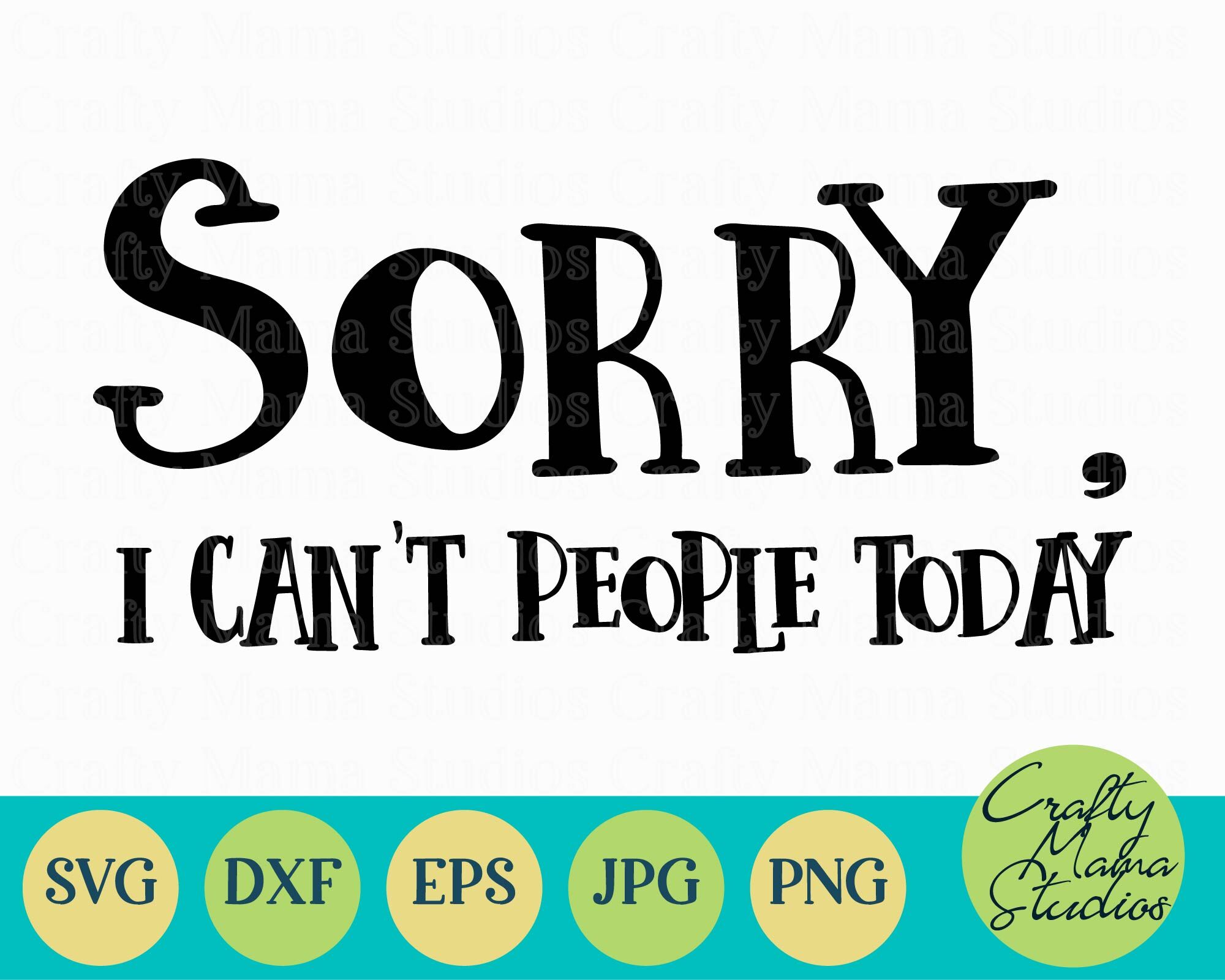 Sorry I Can T People Today Svg Funny Sarcastic Introvert By Crafty Mama Studios Thehungryjpeg Com