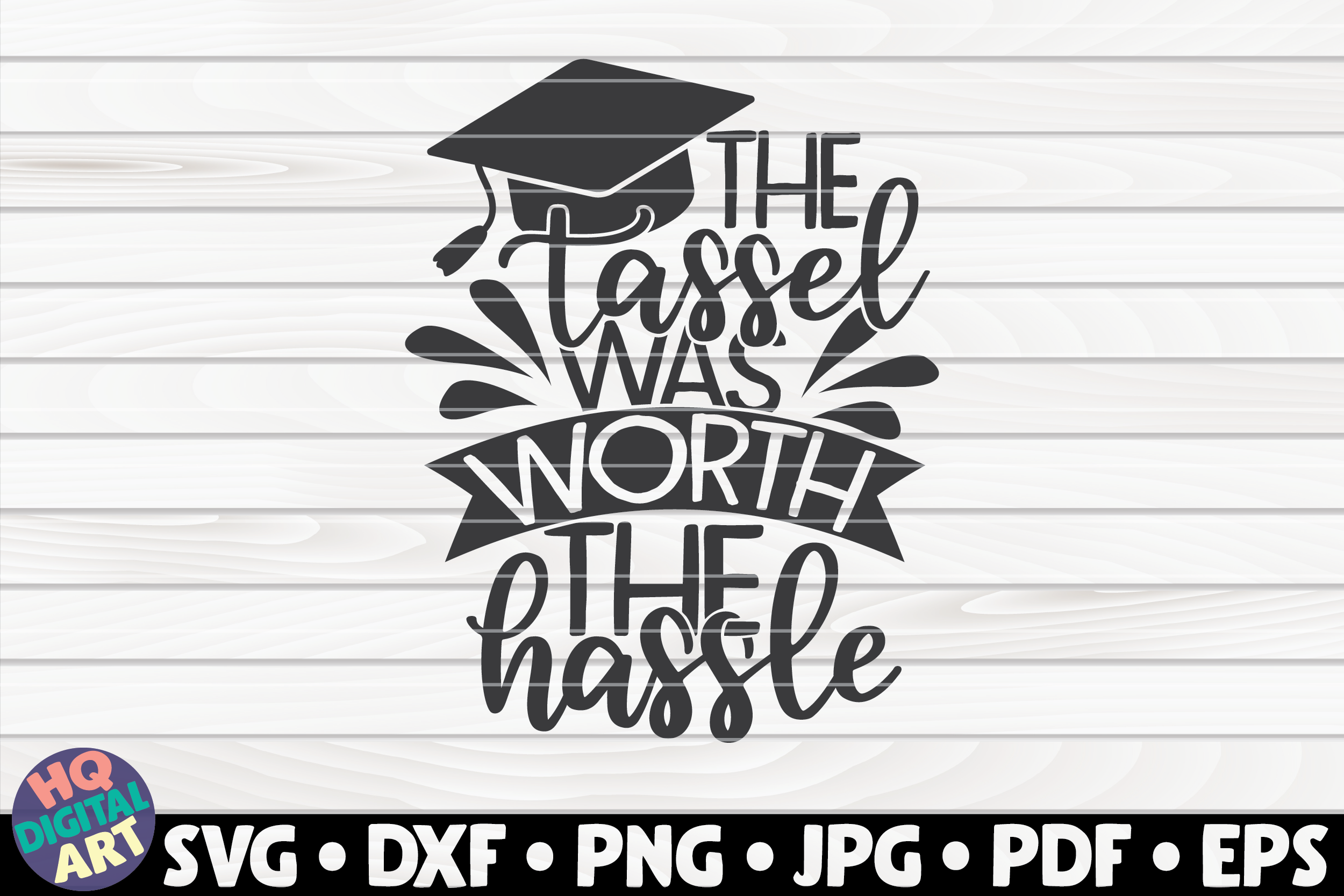 Download The Tassel Was Worth The Hassle Svg Graduation Quote By Hqdigitalart Thehungryjpeg Com