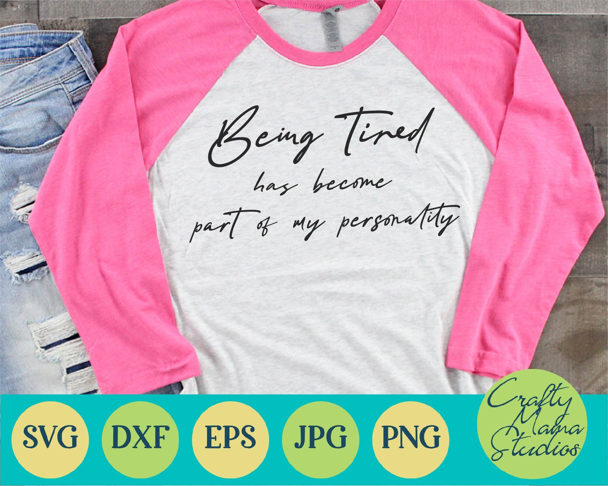 Being Tired Has Become Part Of My Personality Svg Funny By Crafty Mama Studios Thehungryjpeg Com