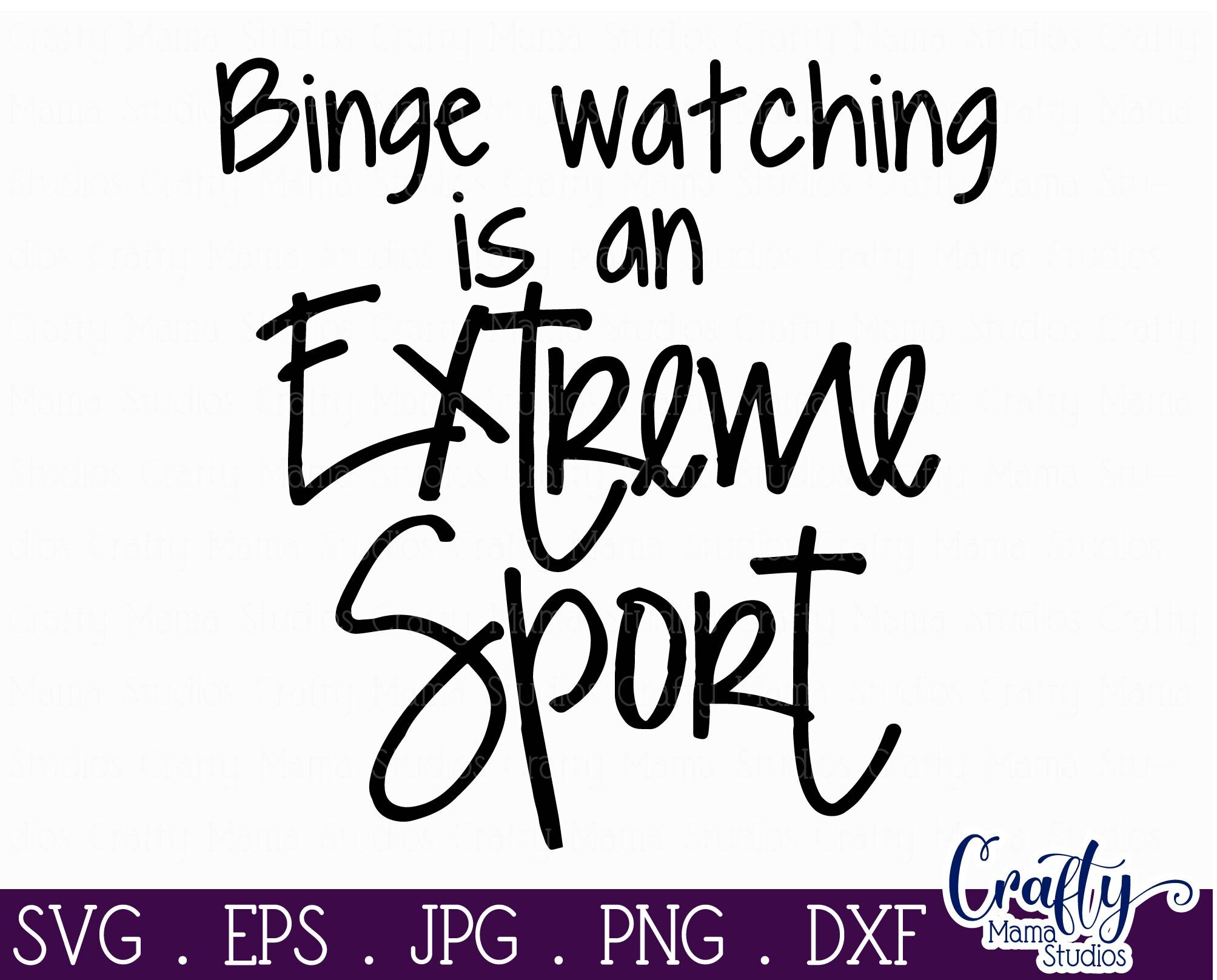 Binge Watching Is An Extreme Sport Svg, Funny, Sarcastic By Crafty Mama  Studios | TheHungryJPEG
