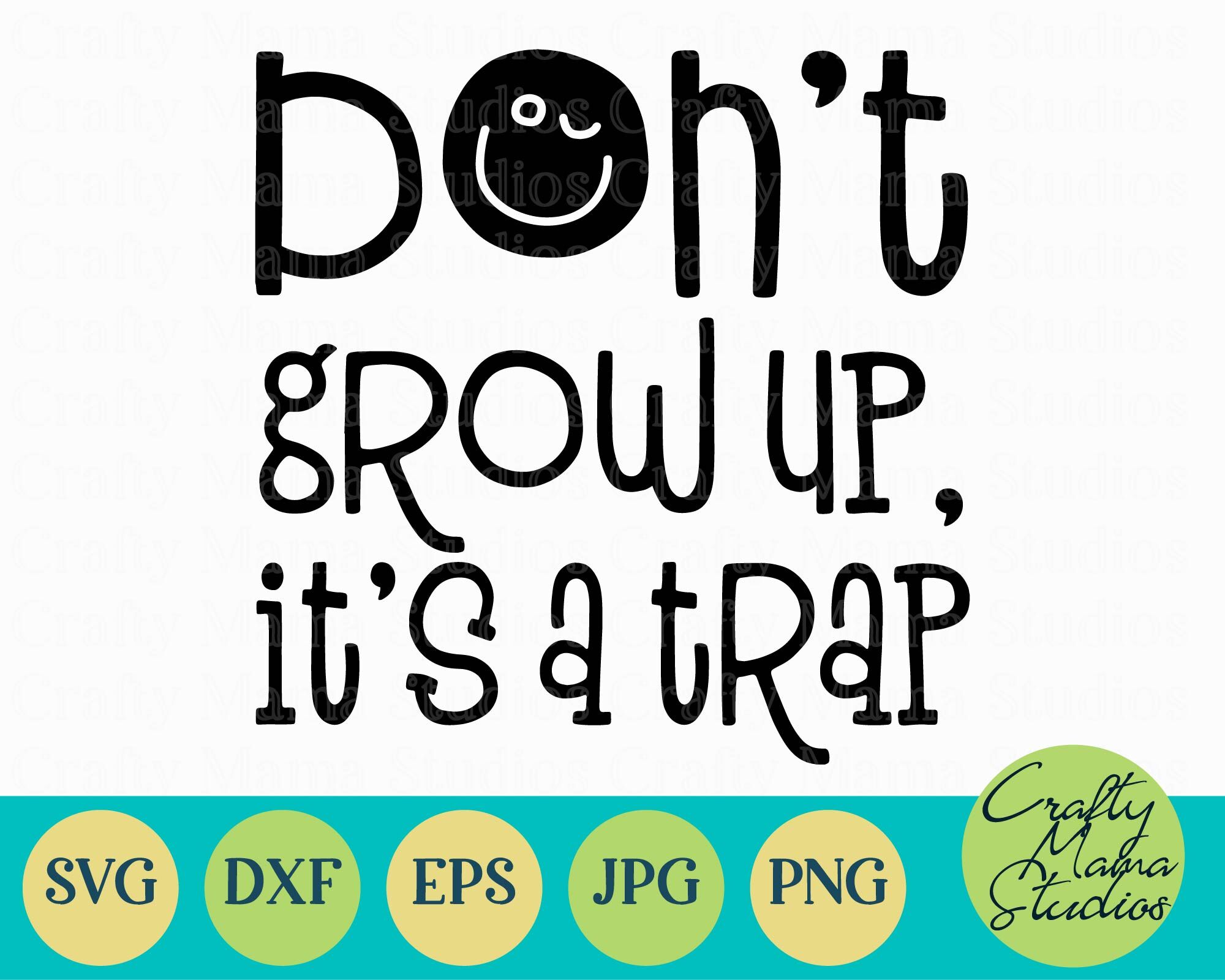 Don T Grow Up It S A Trap Svg Funny Sarcastic By Crafty Mama Studios Thehungryjpeg Com