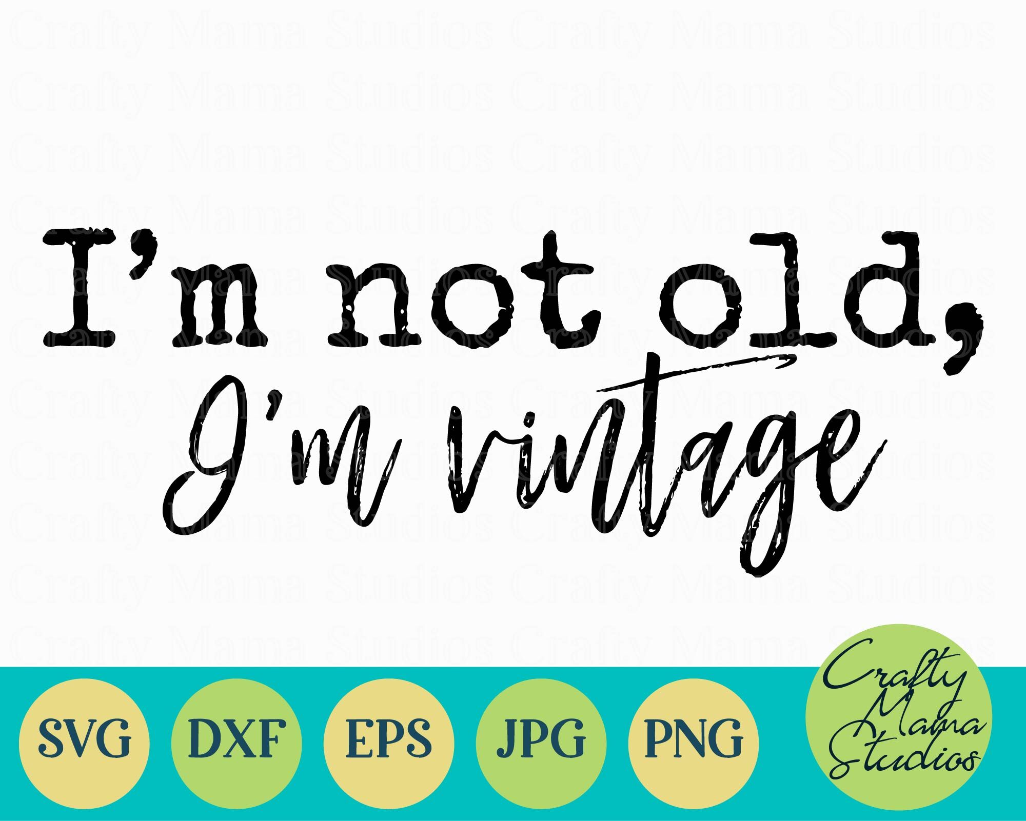 I M Not Old I M Vintage Svg Funny Sarcastic Aging By Crafty Mama Studios Thehungryjpeg Com
