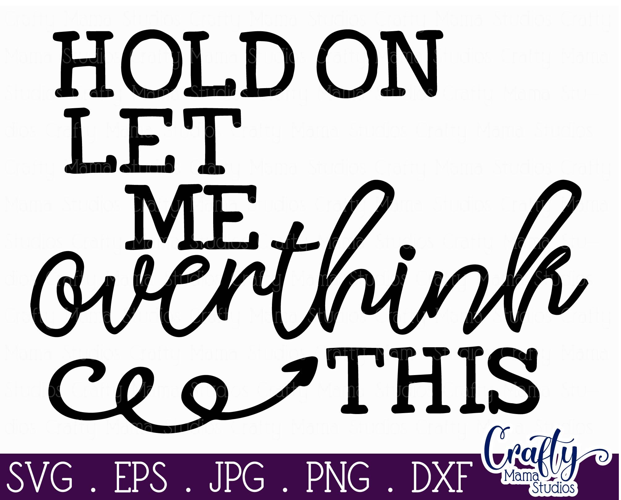 Dxf Eps Png Hold On Let Me Overthink This Text Digital File Svg Visual 