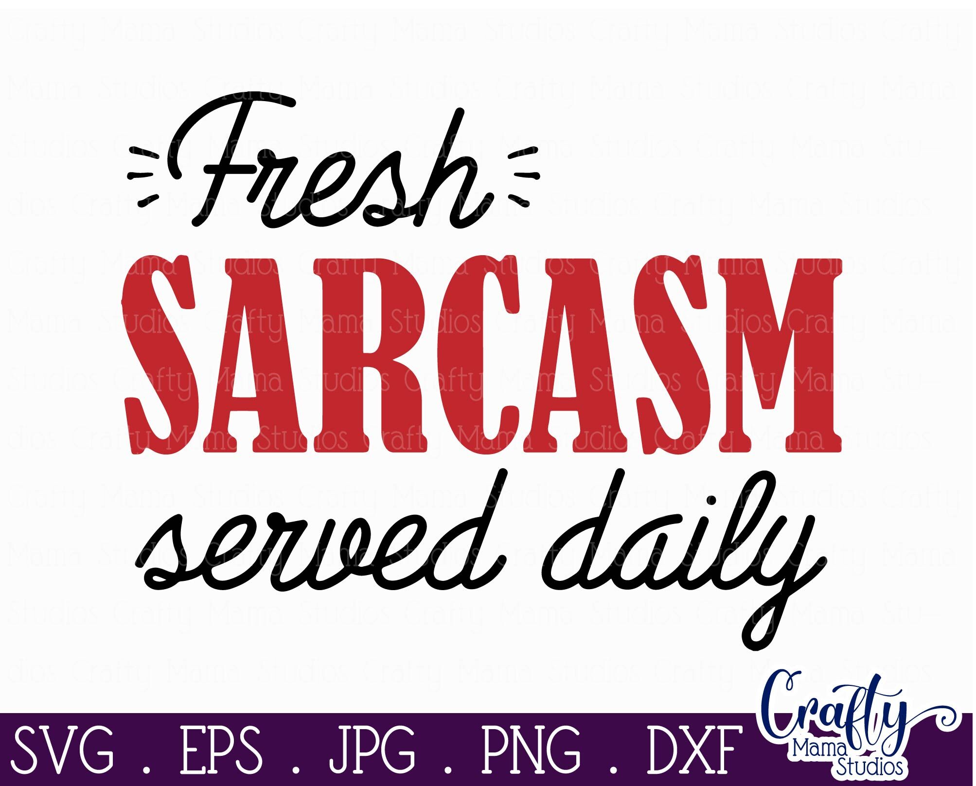 Fresh Sarcasm Served Daily Svg, Funny, Sarcastic By Crafty Mama Studios ...