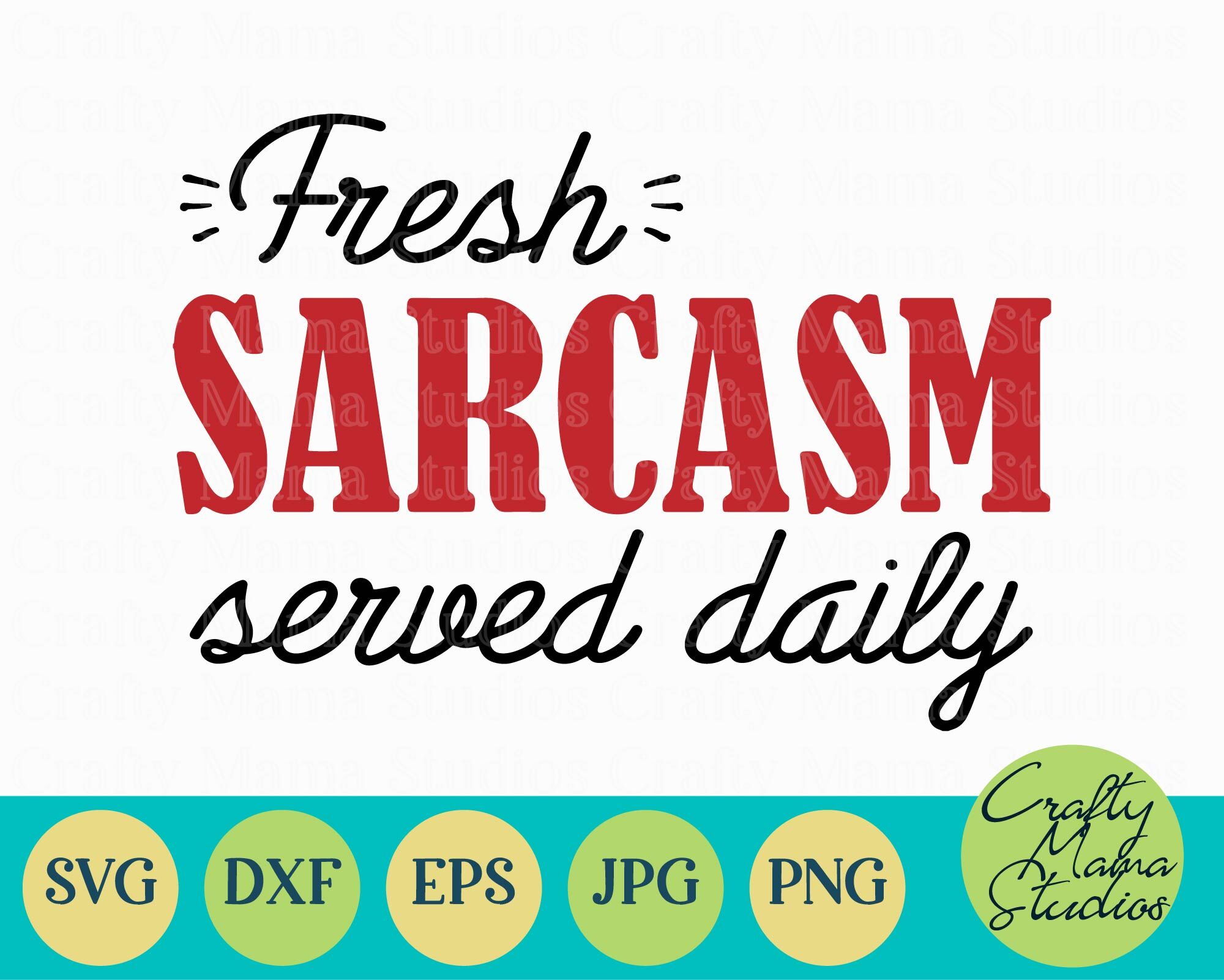 Fresh Sarcasm Served Daily Svg Funny Sarcastic By Crafty Mama Studios Thehungryjpeg Com