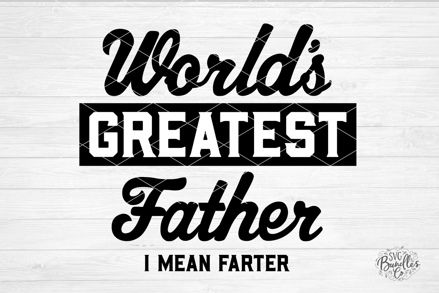 World's Greatest Father I Mean Farter SVG DXF PNG By ...