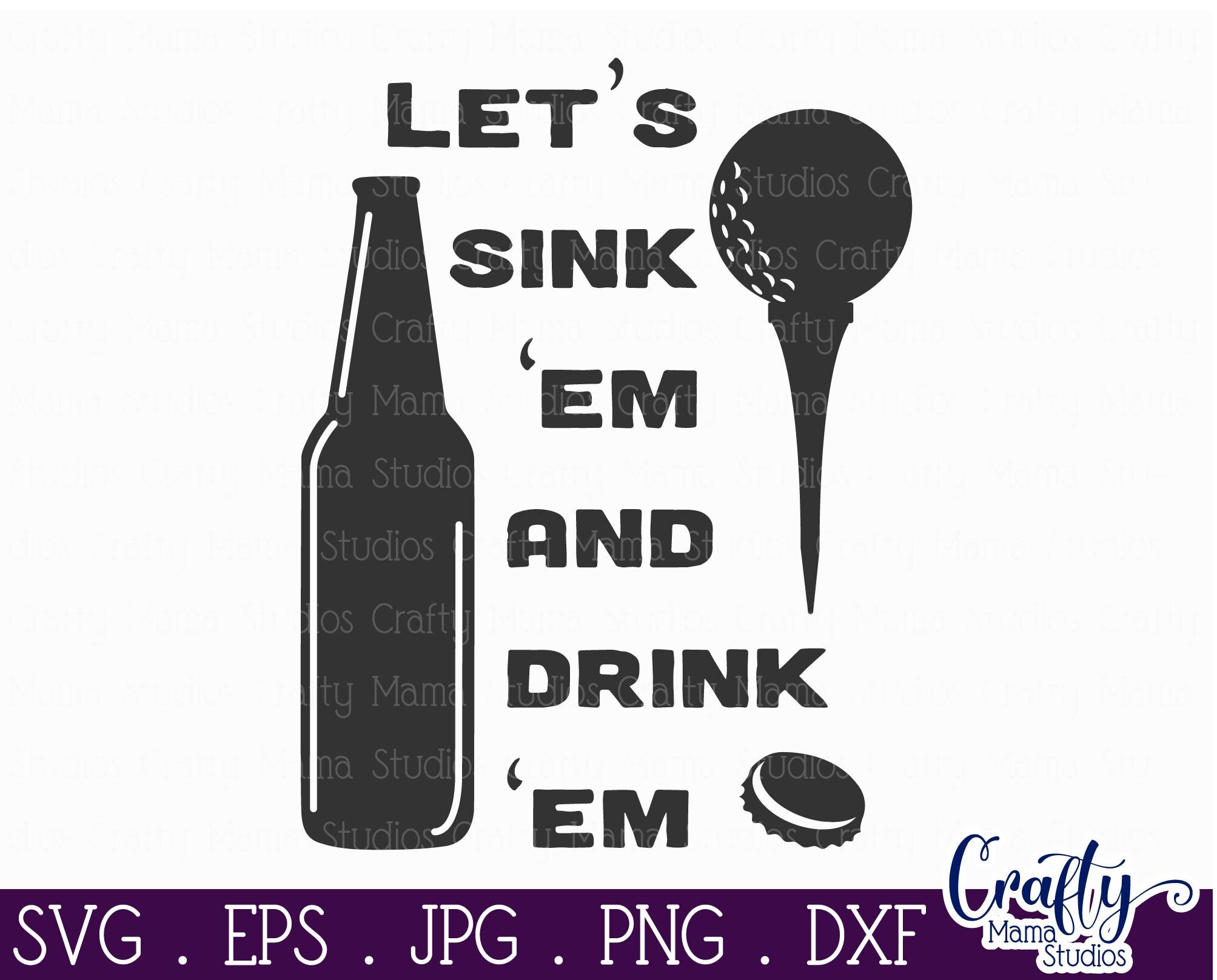 Download Sink Em And Drink Em Svg Golf Svg Dad Svg By Crafty Mama Studios Thehungryjpeg Com