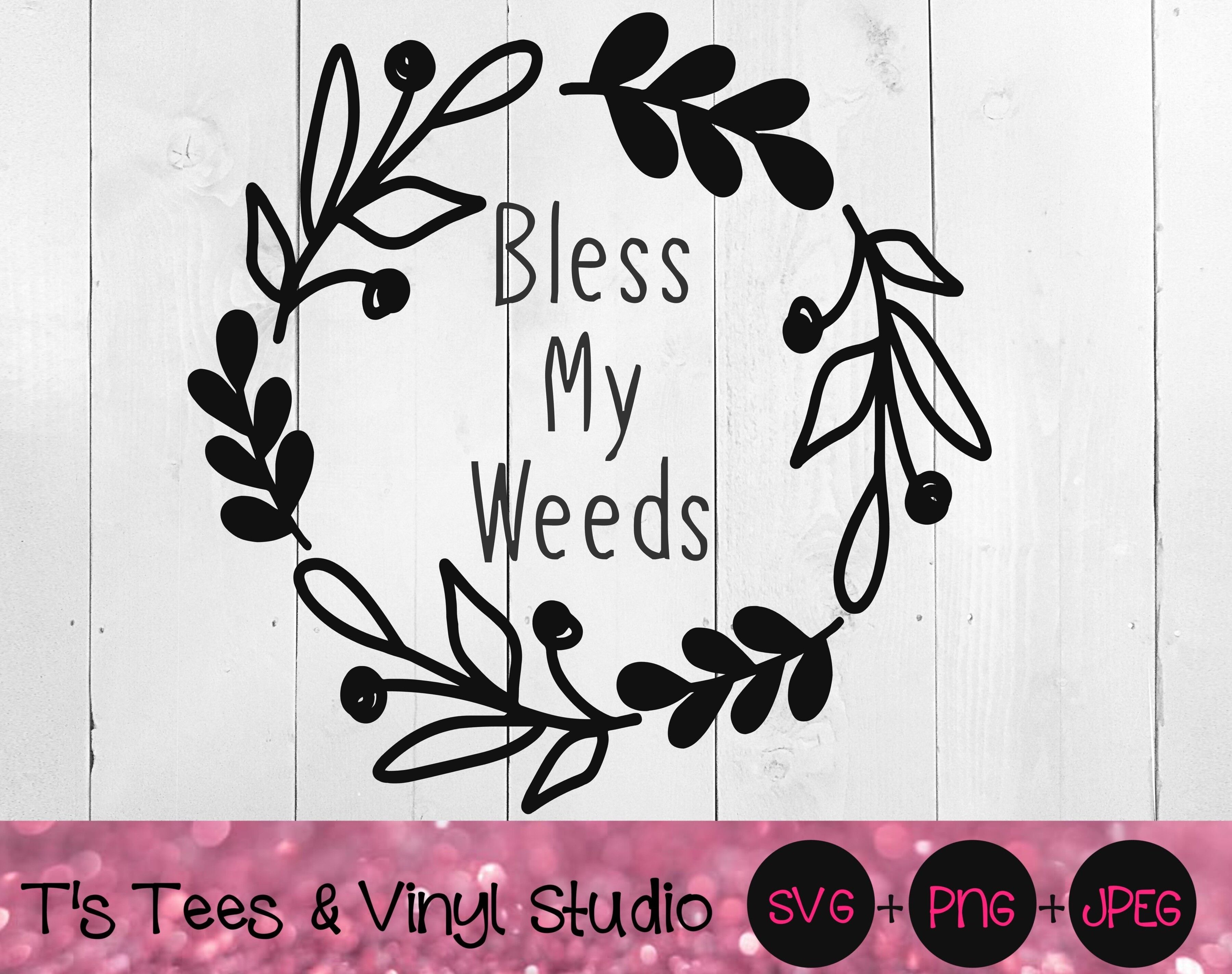 Weed Svg Weeds Svg Bless Svg Bless My Weeds Svg Garden Svg Plants By T S Tees Vinyl Studio Thehungryjpeg Com