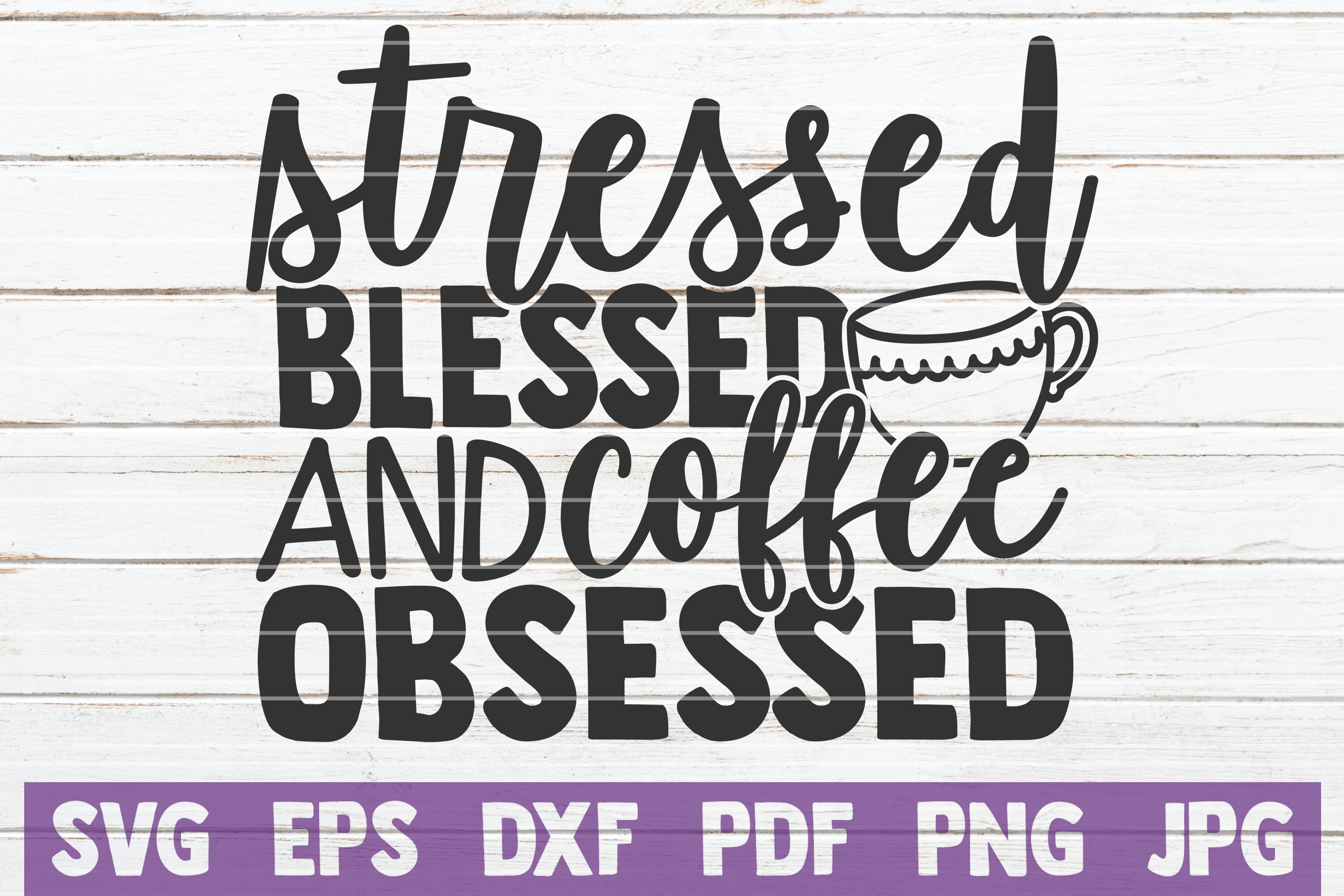Stressed Blessed And Coffee Obsessed Svg Cut File By Mintymarshmallows Thehungryjpeg Com