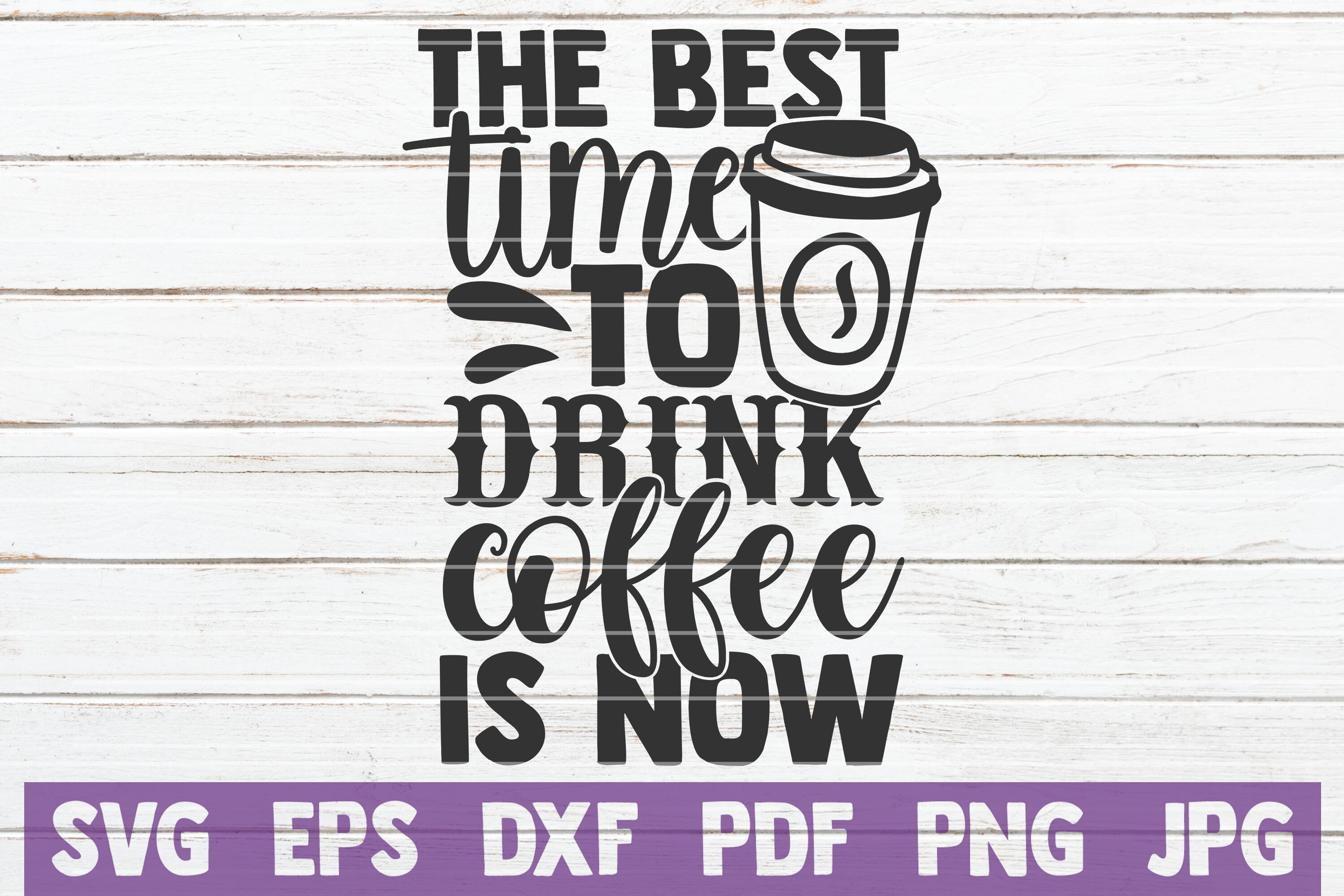 Download The Best Time To Drink Coffee Is Now Svg Cut File By Mintymarshmallows Thehungryjpeg Com