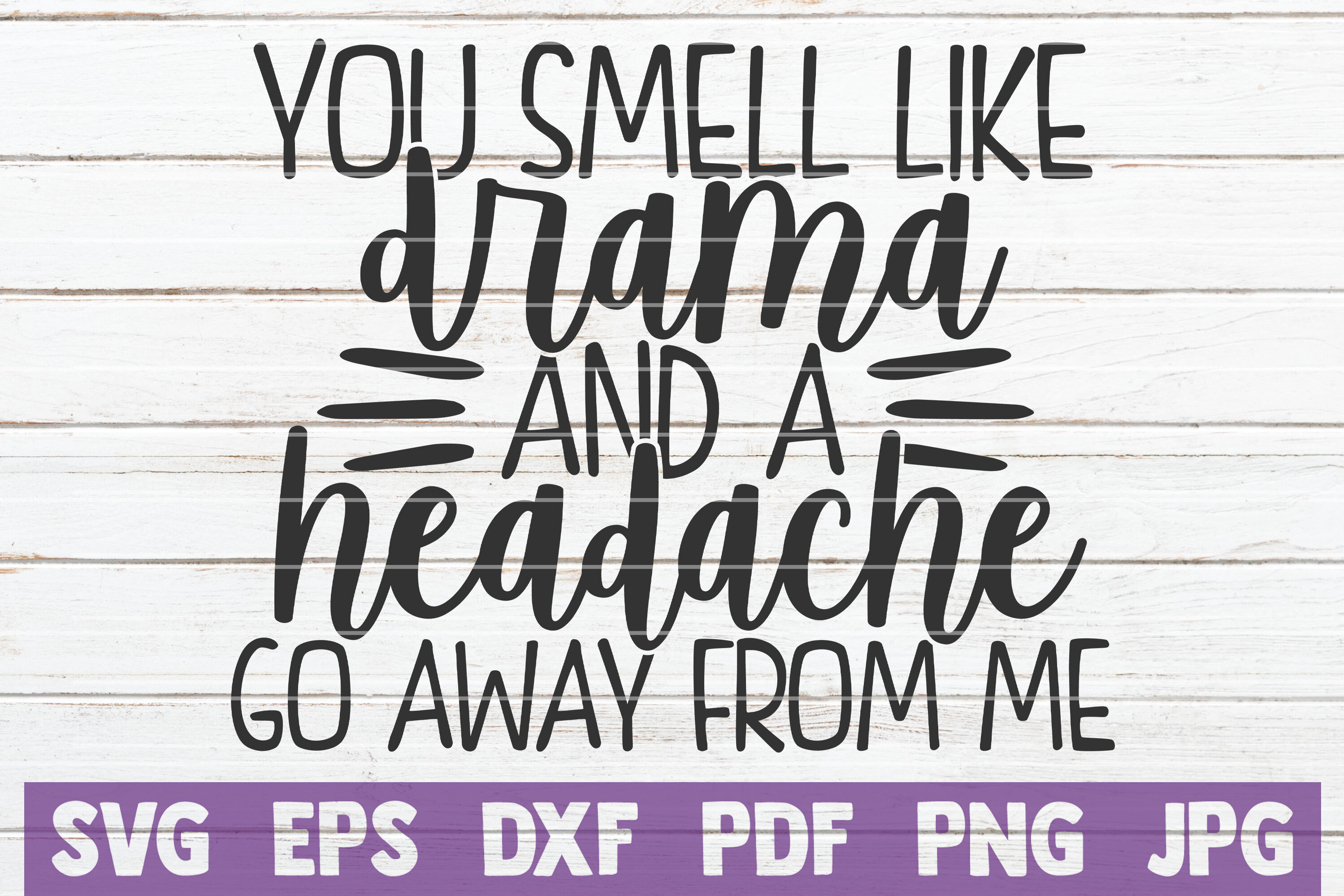 Download You Smell Like Drama And A Headache Go Away From Me Svg Cut File By Mintymarshmallows Thehungryjpeg Com