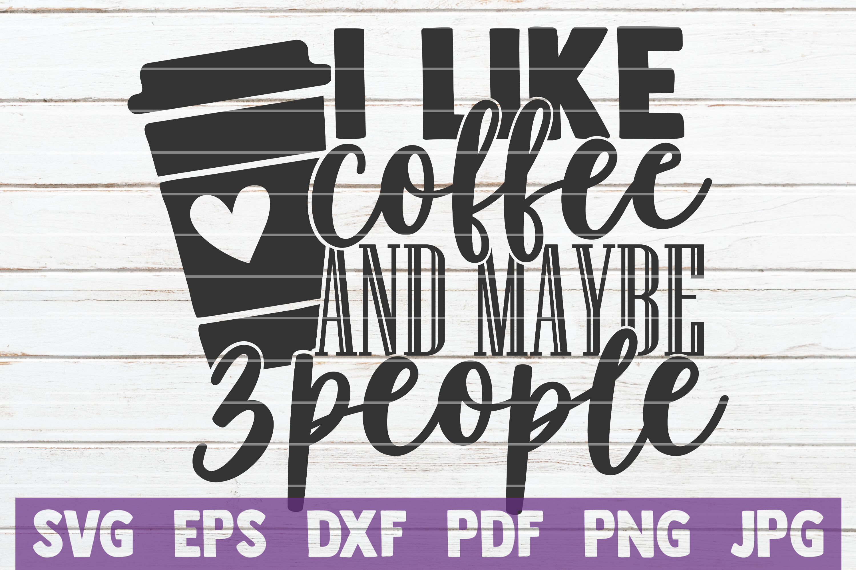 I Like Coffee And Maybe 3 People Svg Cut File By Mintymarshmallows Thehungryjpeg Com