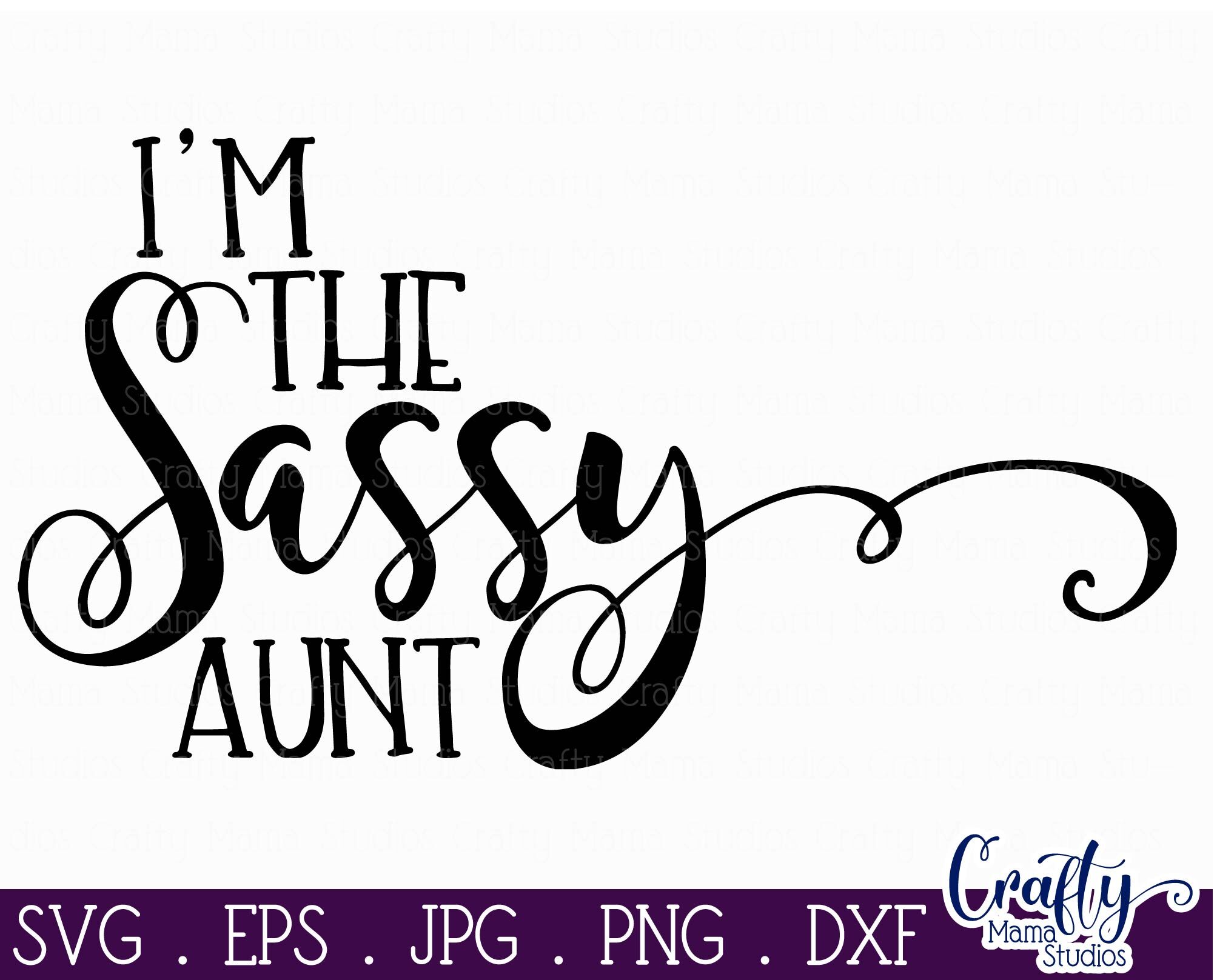 I M The Sassy Aunt Svg Aunt Svg By Crafty Mama Studios Thehungryjpeg Com