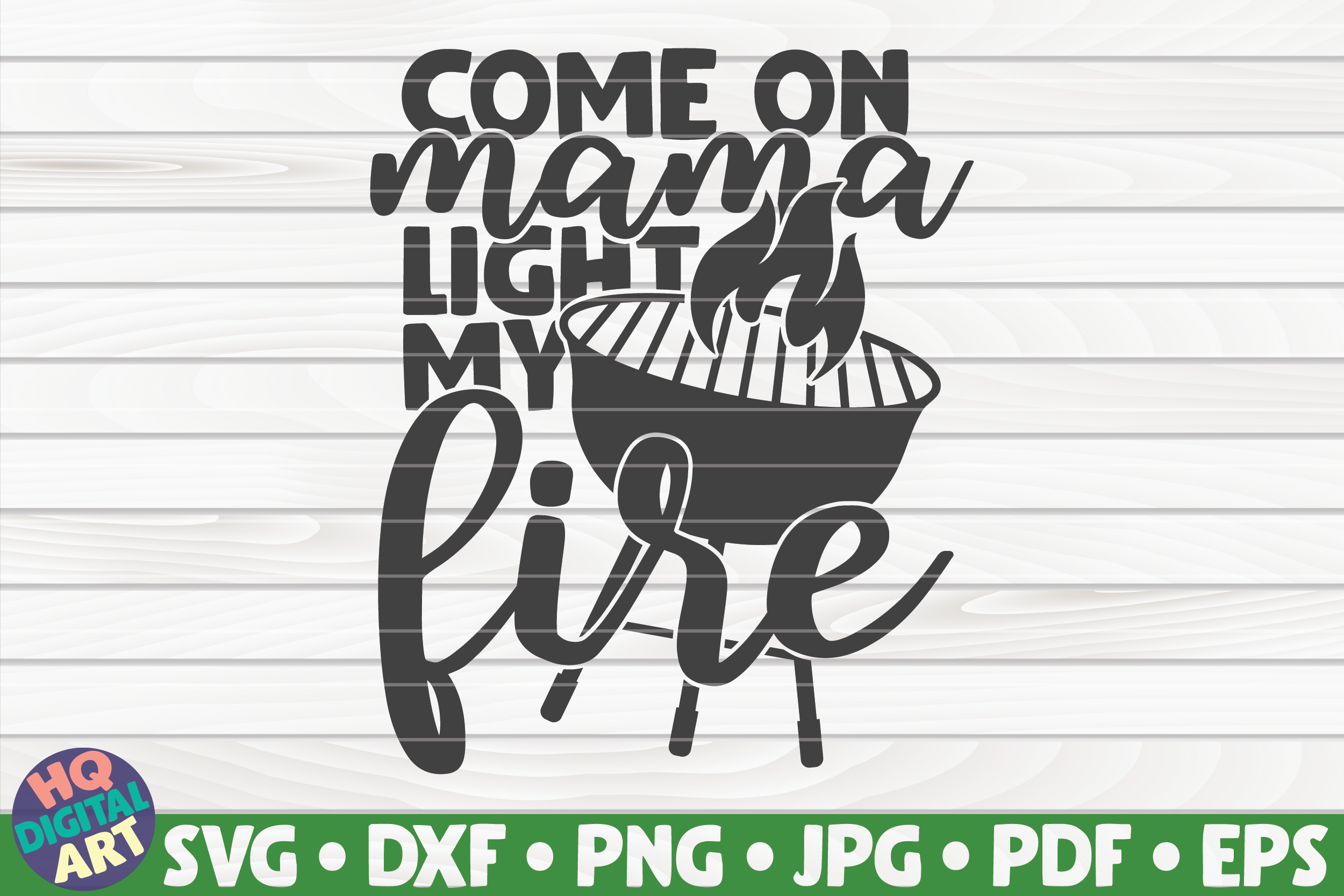 Come On Mama Light My Fire Svg Barbecue Quote By Hqdigitalart Thehungryjpeg Com