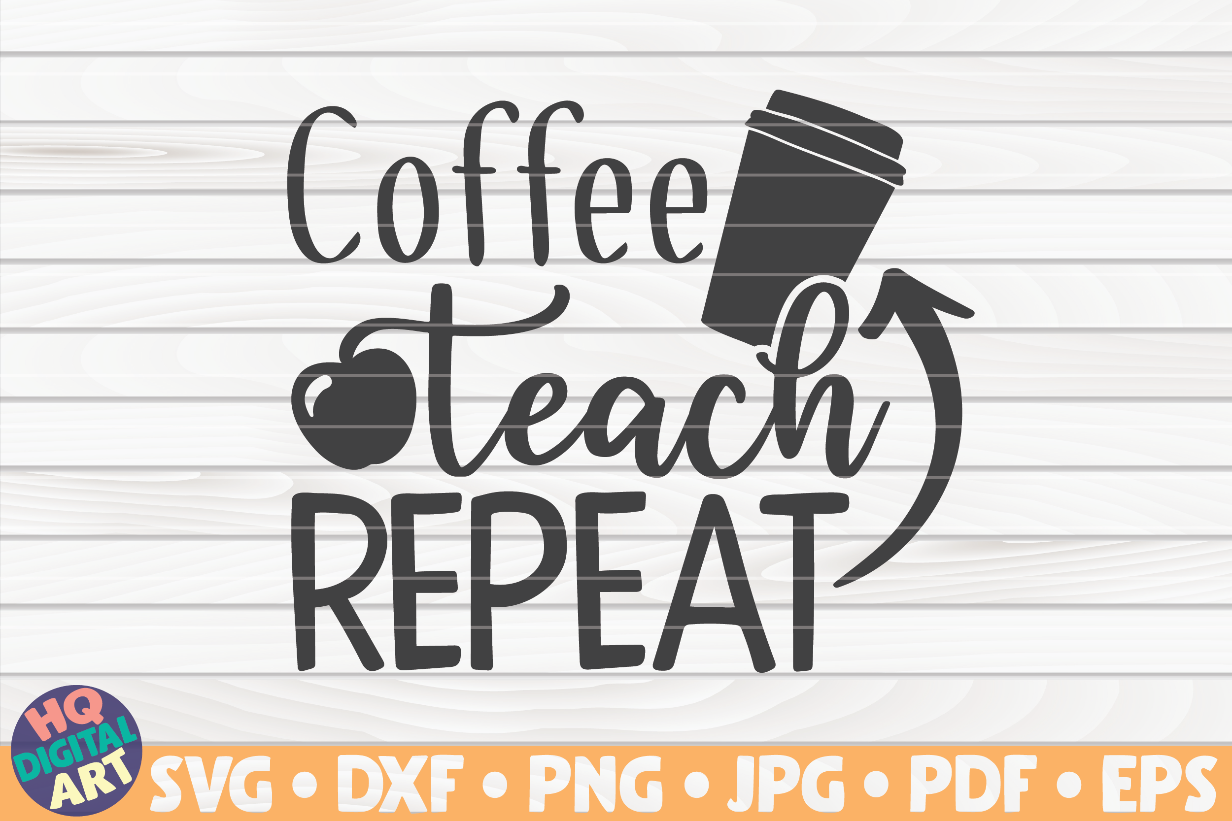 Download Coffee Teach Repeat Svg Teacher Quote By Hqdigitalart Thehungryjpeg Com