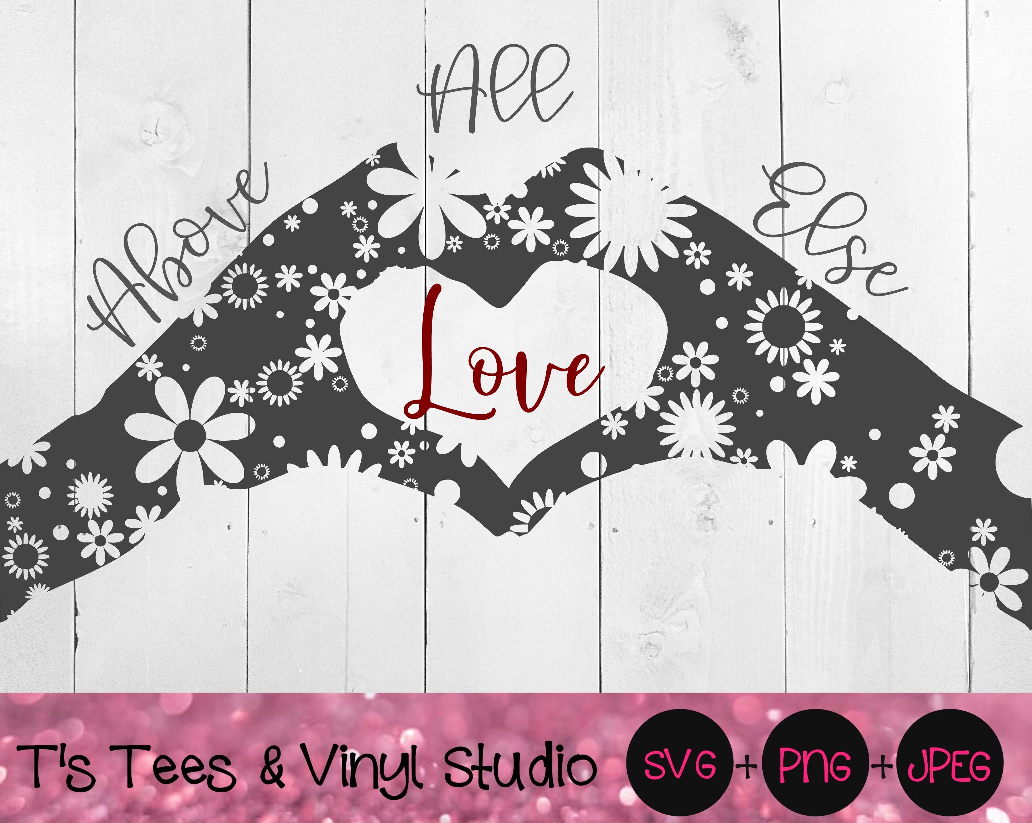 Above All Else Love Svg Spread Love Png Love Not Hate Jpeg Digital By T S Tees Vinyl Studio Thehungryjpeg Com