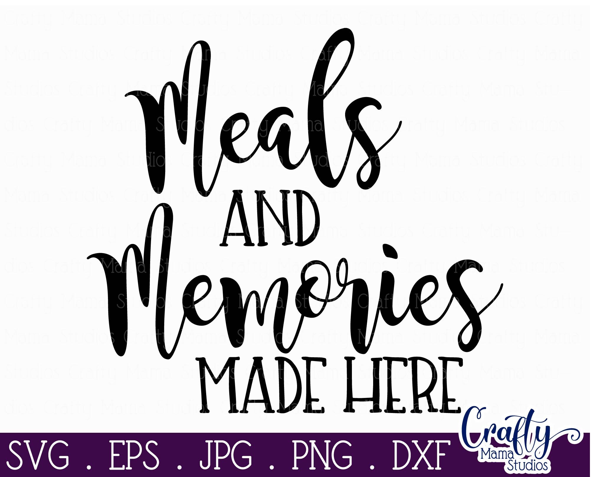 Download Home Svg, Kitchen Svg, Meals And Memories Made Here By ...