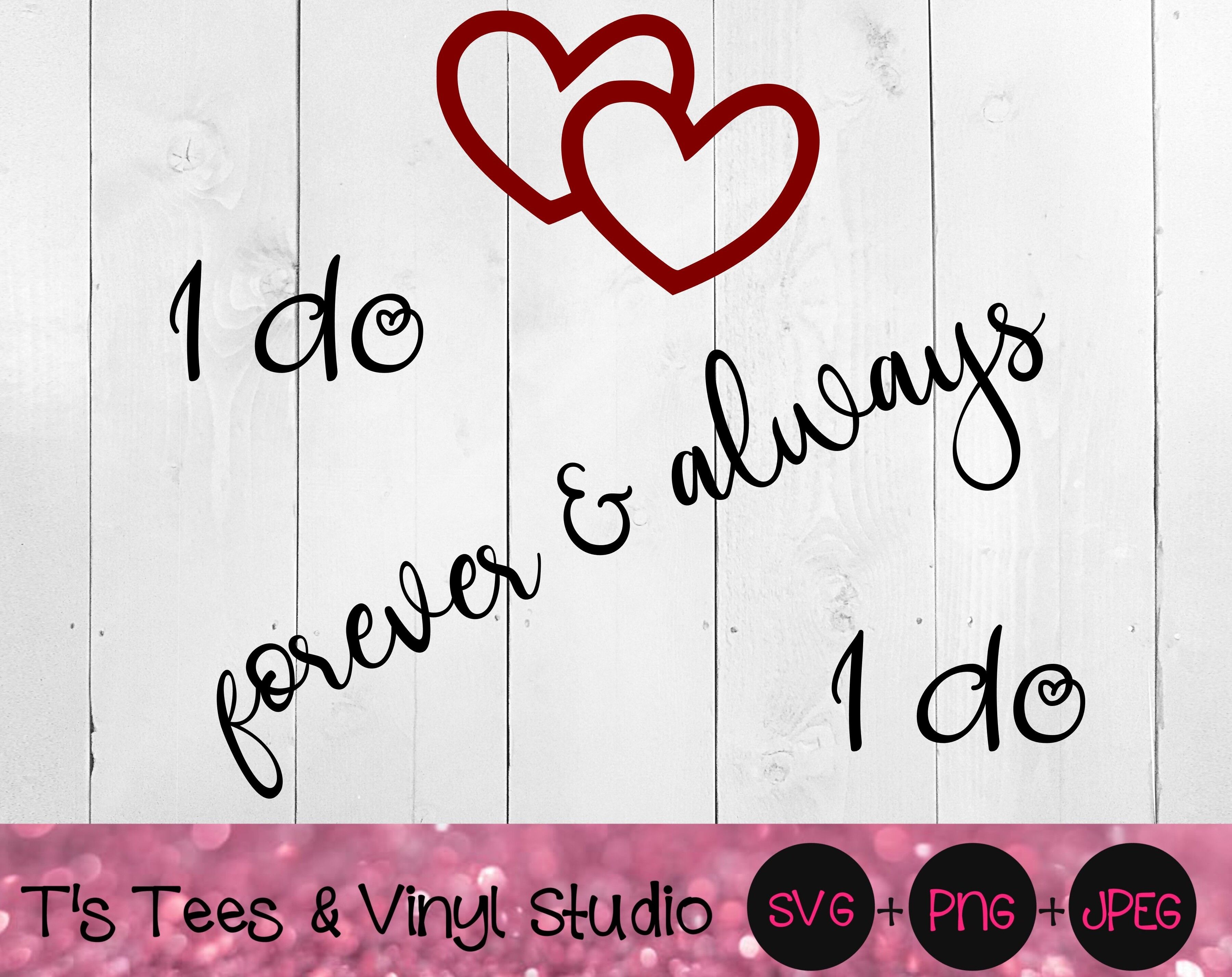 I Do SVG, Forever & Always svg, Wedding svg, Marriage svg, Married svg ...