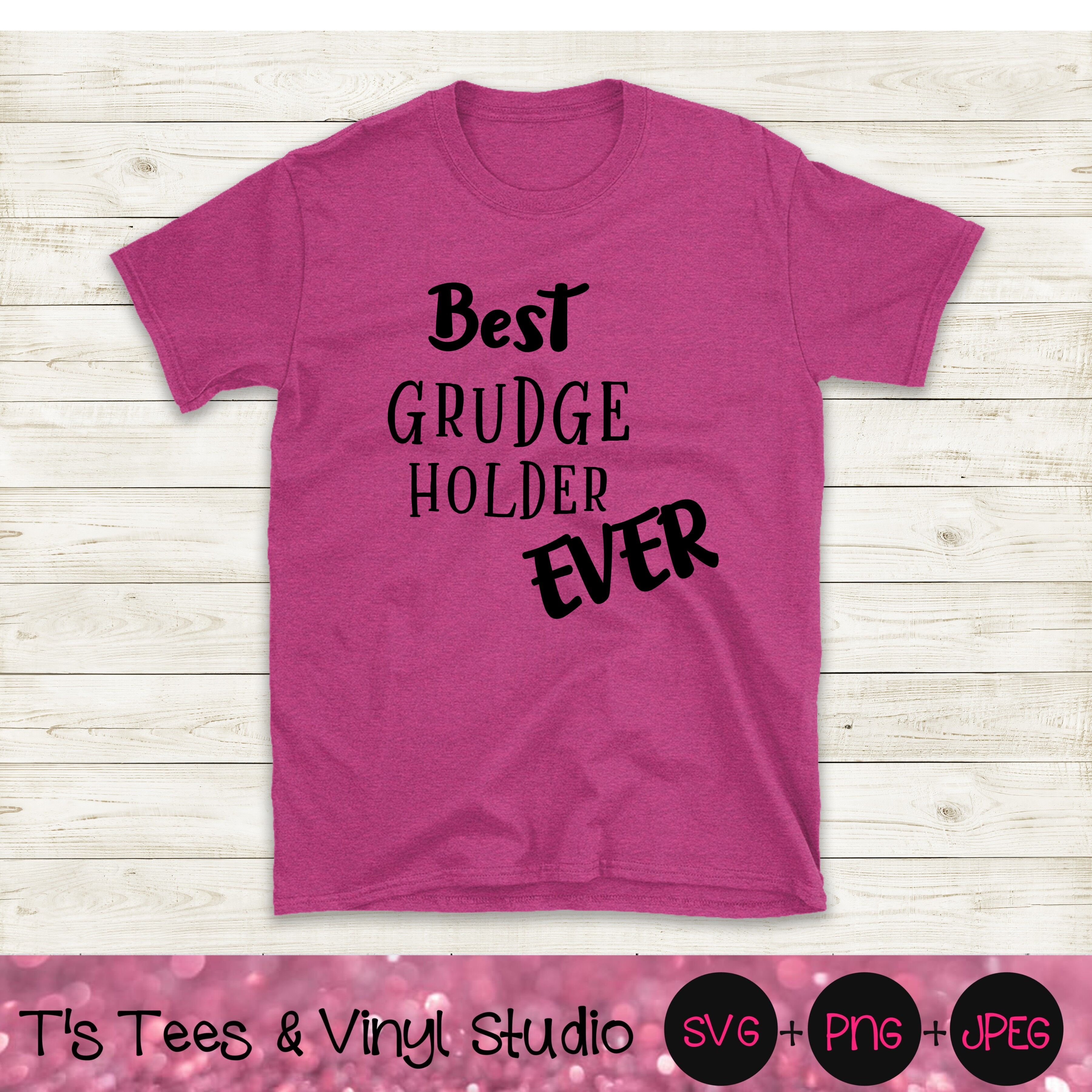 Grudge Svg Don T Forgive Svg Best Grudge Holder Ever Svg Sarcastic By T S Tees Vinyl Studio Thehungryjpeg Com