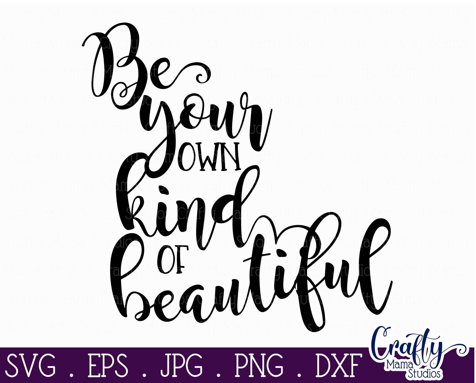 Be Your Own Kind of Beautiful Svg, Be Yourself Svg By Crafty Mama ...