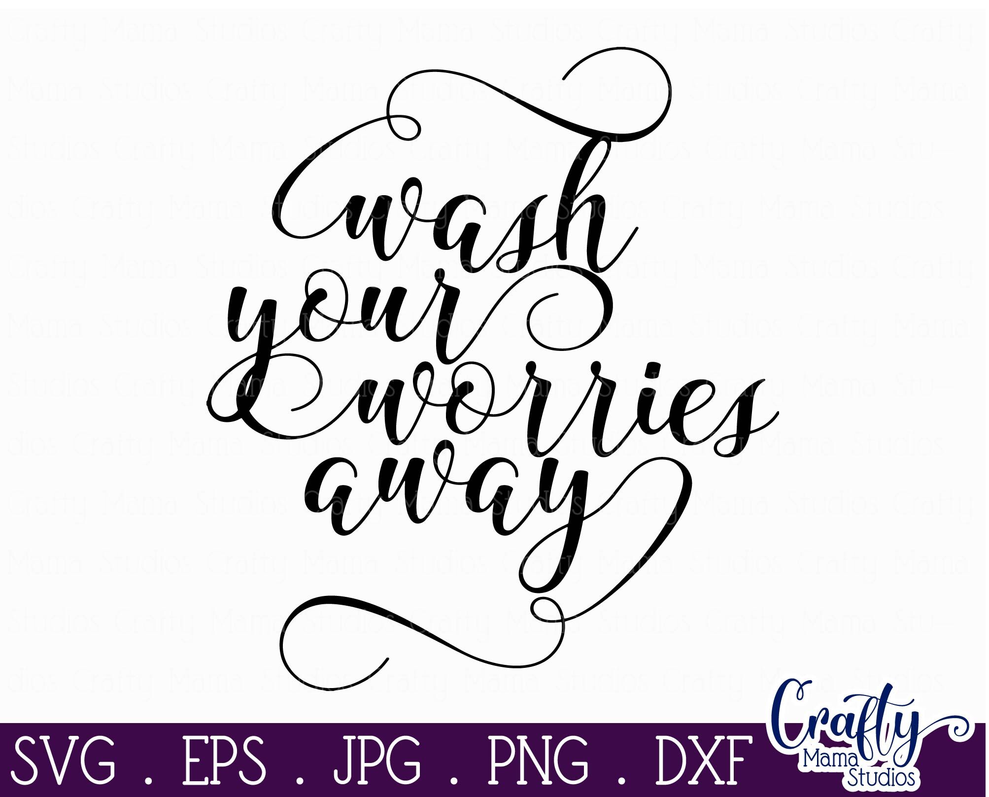 Wash Your Worries Away Svg, Inspirational Svg By Crafty Mama Studios ...