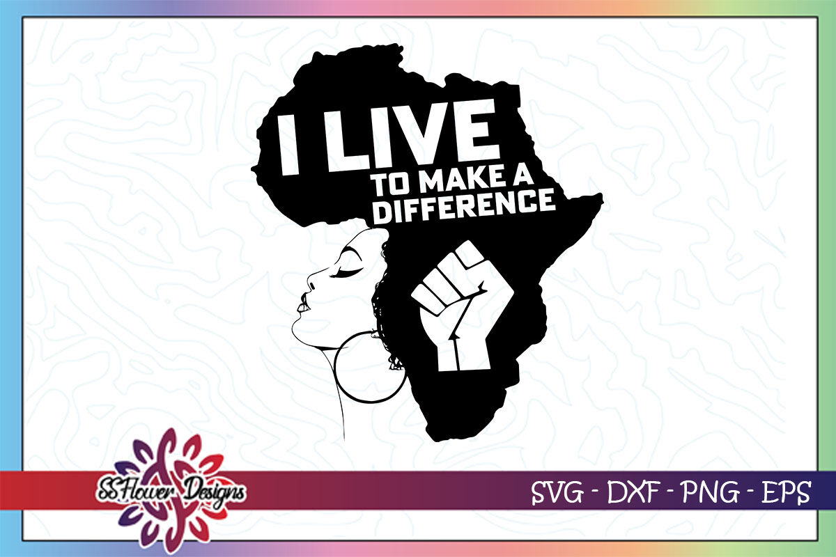 Download I Live To Make A Different Black Woman Svg Black Lives Matter By Ssflowerstore Thehungryjpeg Com