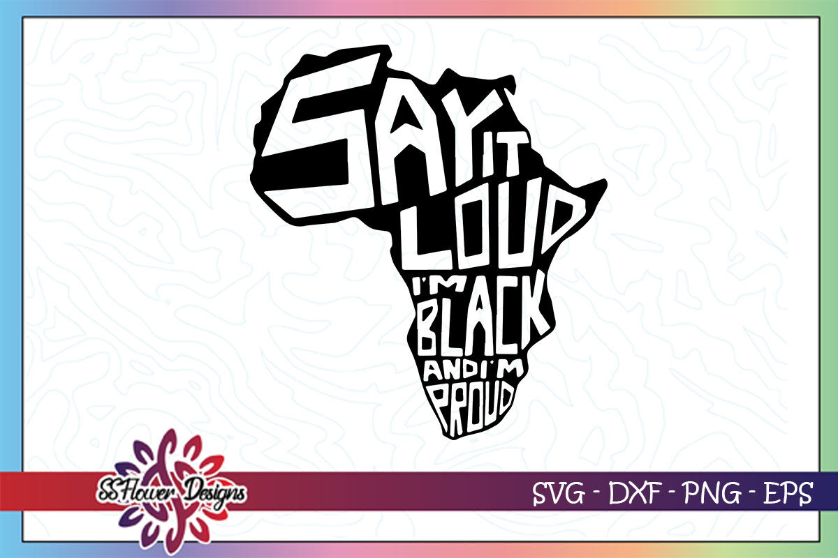 Say It Loud I M Black And I M Proud Svg By Ssflowerstore Thehungryjpeg Com