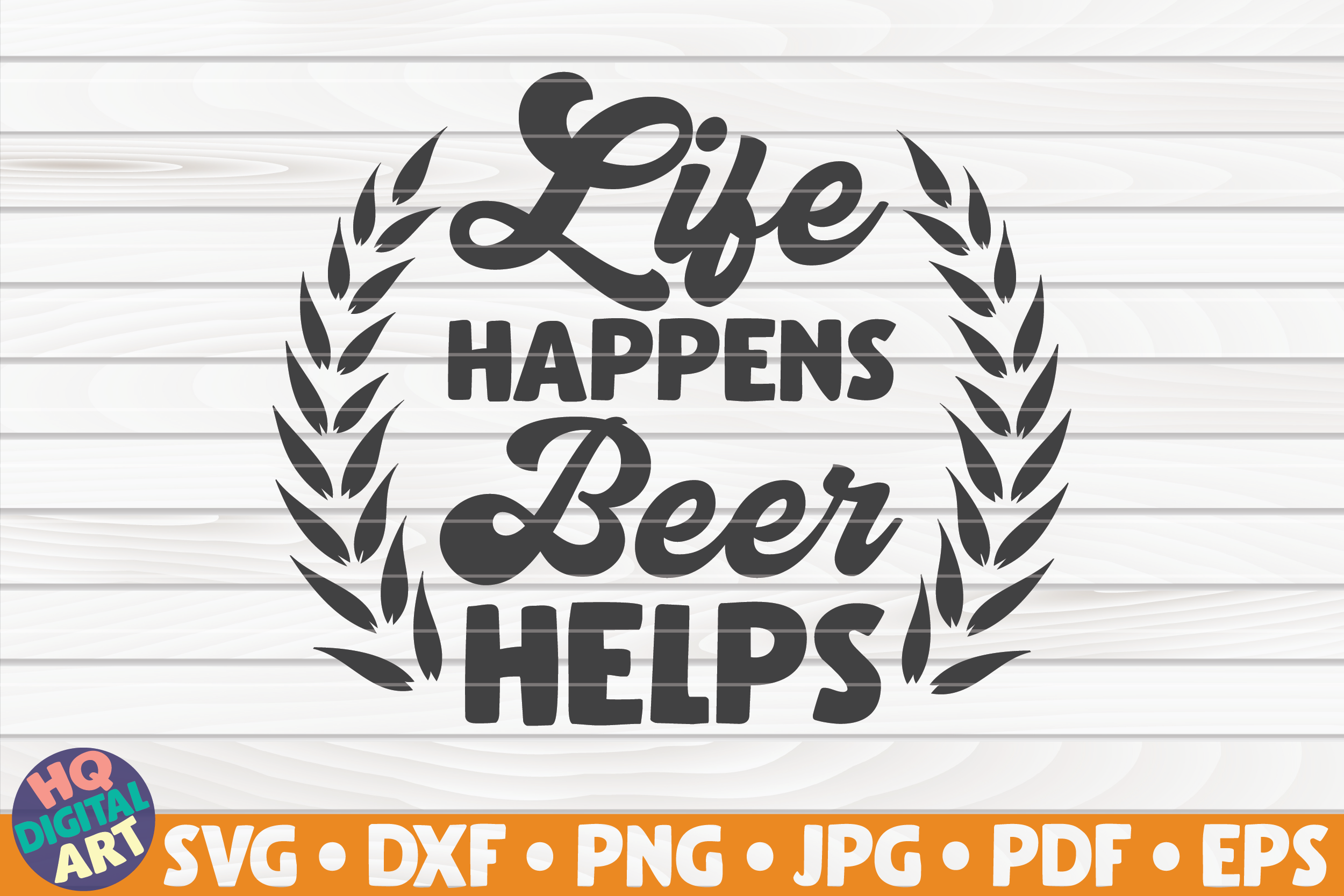 Life Happens Beer Helps Svg Beer Quote By Hqdigitalart Thehungryjpeg Com
