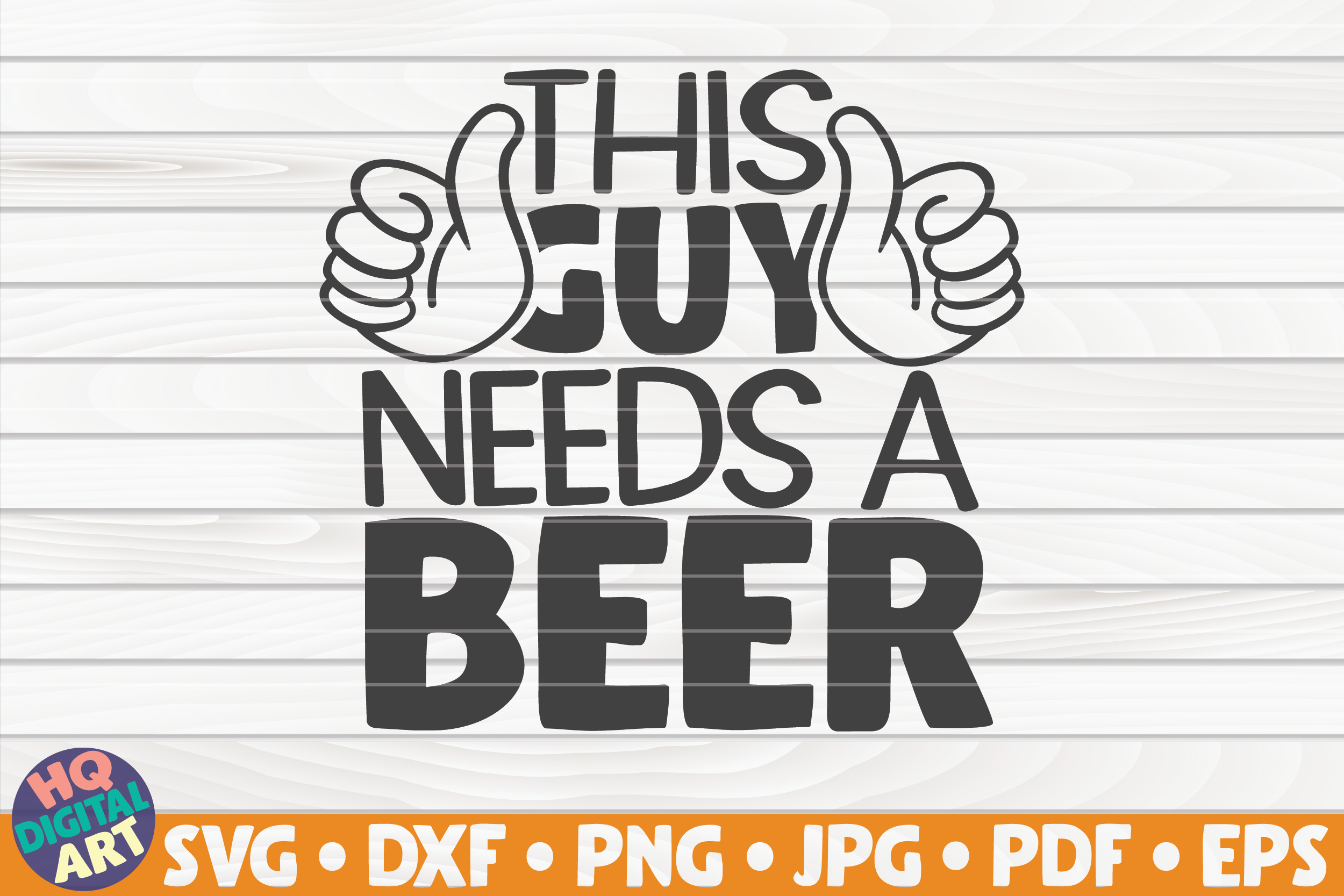 This Guy Needs A Beer Svg Beer Quote By Hqdigitalart Thehungryjpeg Com