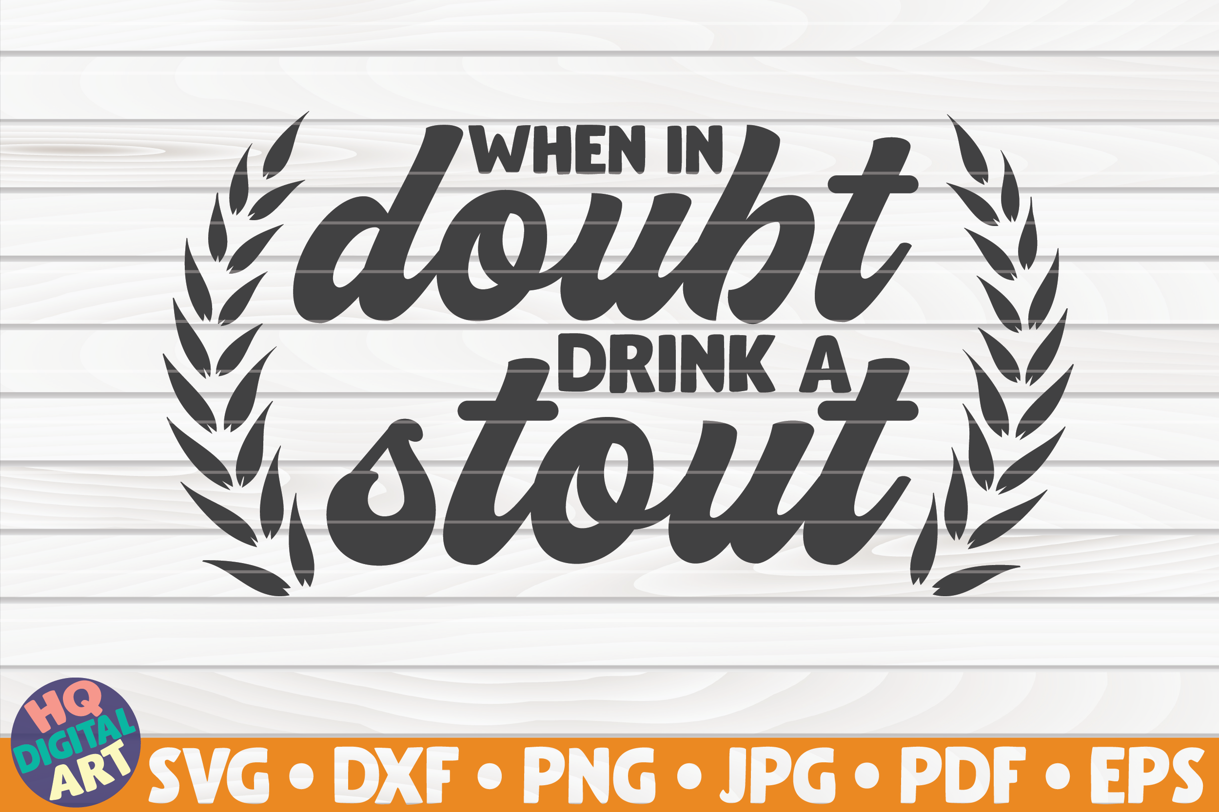 When In Doubt Drink A Stout Svg Beer Quote By Hqdigitalart Thehungryjpeg Com