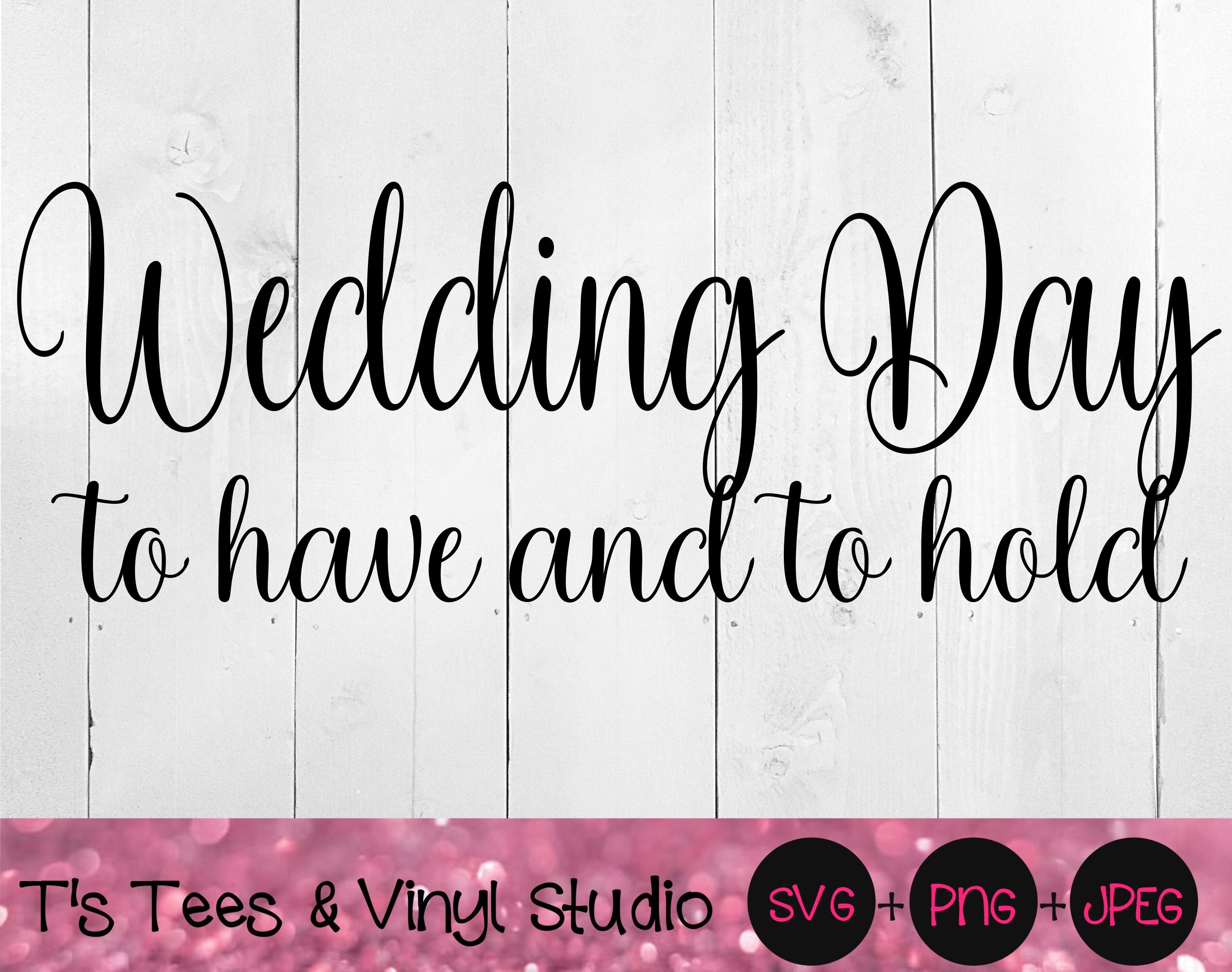 Download Wedding Svg, Wedding Day Svg, To Have And To Hold Svg, Wedding Png, We By T's Tees & Vinyl ...