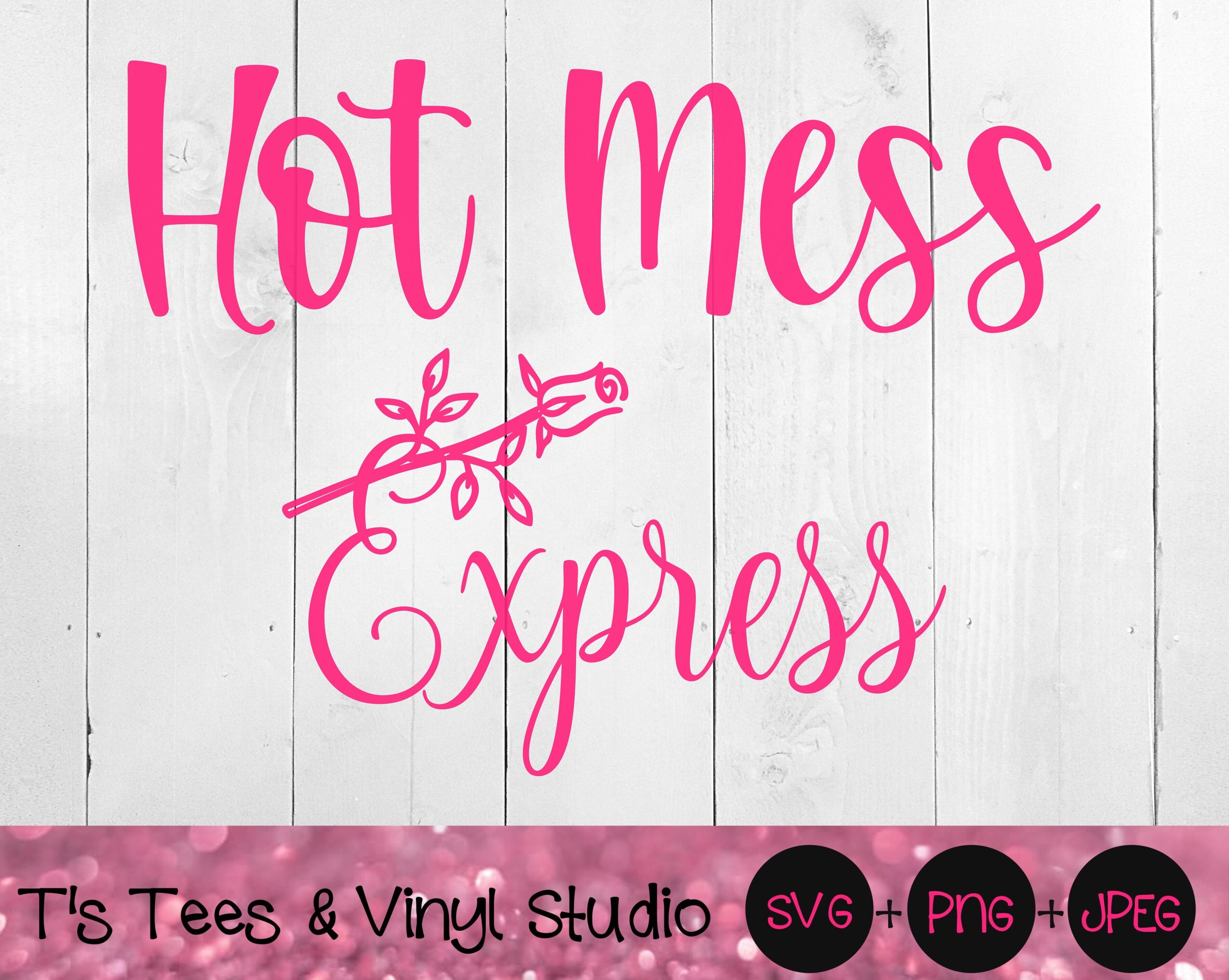 Hot Mess Express SVG, Rose Svg, Pink Svg, Thorn Svg, Hot Mess Svg, Hot ...